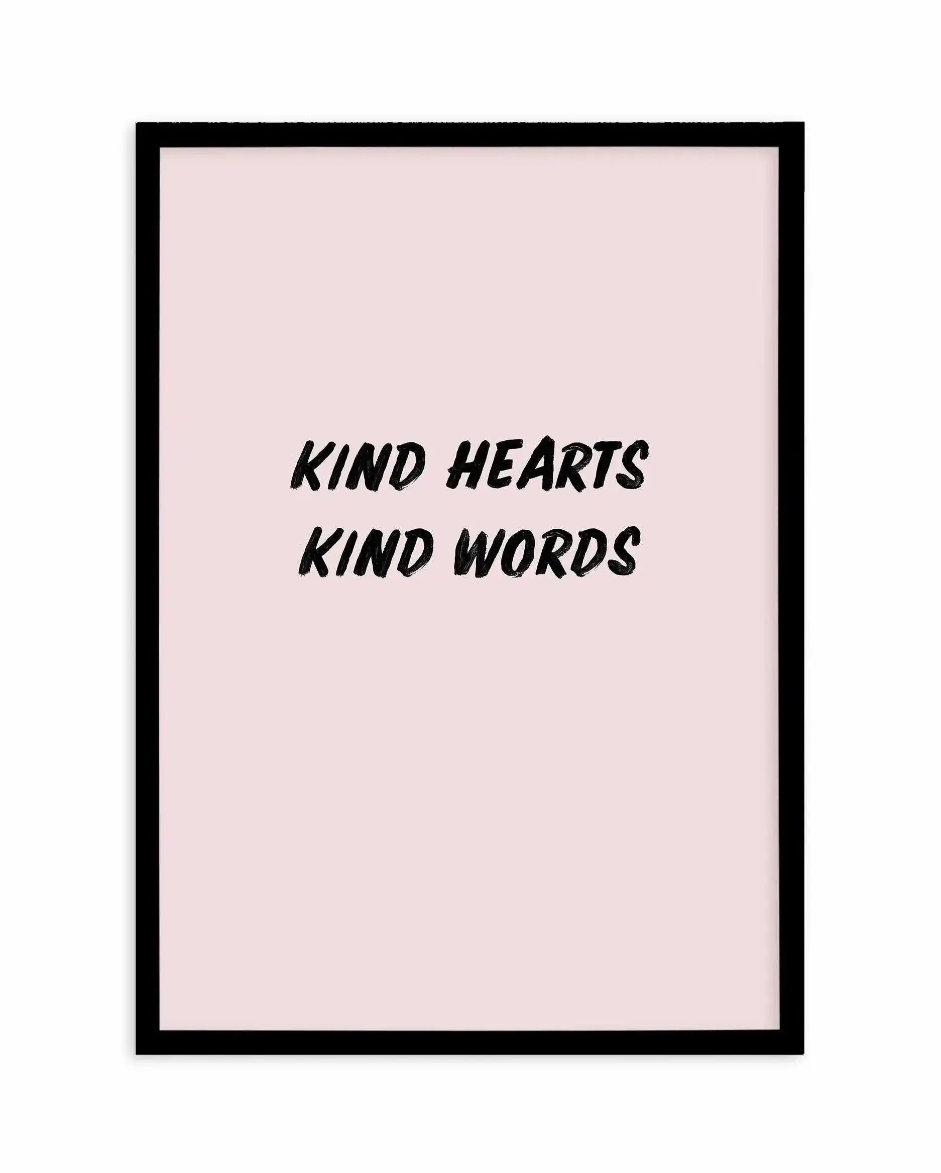 Kind Hearts Kind Words Art Print-PRINT-Olive et Oriel-Olive et Oriel-A5 | 5.8" x 8.3" | 14.8 x 21cm-Black-With White Border-Buy-Australian-Art-Prints-Online-with-Olive-et-Oriel-Your-Artwork-Specialists-Austrailia-Decorate-With-Coastal-Photo-Wall-Art-Prints-From-Our-Beach-House-Artwork-Collection-Fine-Poster-and-Framed-Artwork