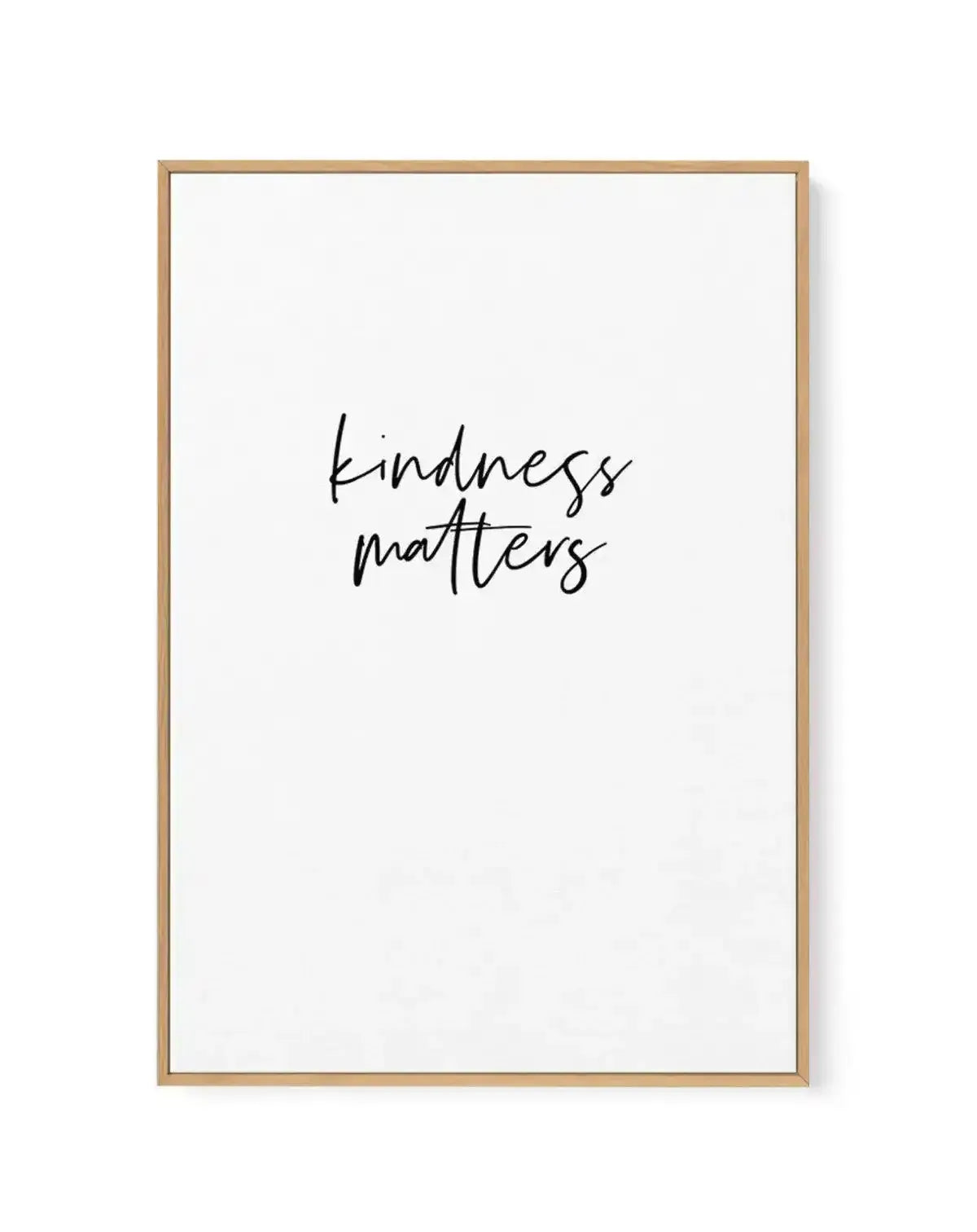Kindness Matters | Framed Canvas-CANVAS-You can shop wall art online with Olive et Oriel for everything from abstract art to fun kids wall art. Our beautiful modern art prints and canvas art are available from large canvas prints to wall art paintings and our proudly Australian artwork collection offers only the highest quality framed large wall art and canvas art Australia - You can buy fashion photography prints or Hampton print posters and paintings on canvas from Olive et Oriel and have them