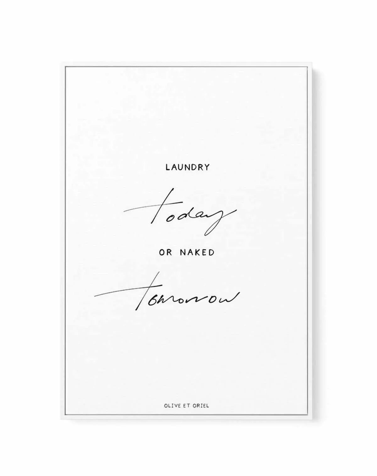 Laundry Today or Naked Tomorrow | Framed Canvas-CANVAS-You can shop wall art online with Olive et Oriel for everything from abstract art to fun kids wall art. Our beautiful modern art prints and canvas art are available from large canvas prints to wall art paintings and our proudly Australian artwork collection offers only the highest quality framed large wall art and canvas art Australia - You can buy fashion photography prints or Hampton print posters and paintings on canvas from Olive et Orie