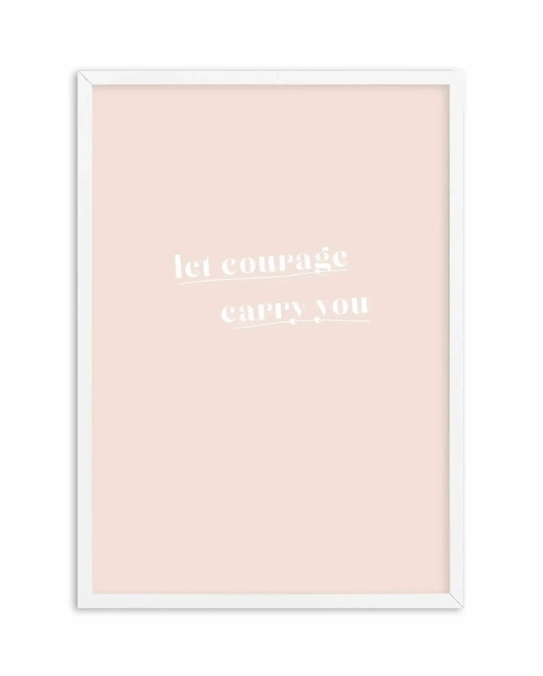 Let Courage Carry You Art Print-PRINT-Olive et Oriel-Olive et Oriel-A5 | 5.8" x 8.3" | 14.8 x 21cm-White-With White Border-Buy-Australian-Art-Prints-Online-with-Olive-et-Oriel-Your-Artwork-Specialists-Austrailia-Decorate-With-Coastal-Photo-Wall-Art-Prints-From-Our-Beach-House-Artwork-Collection-Fine-Poster-and-Framed-Artwork