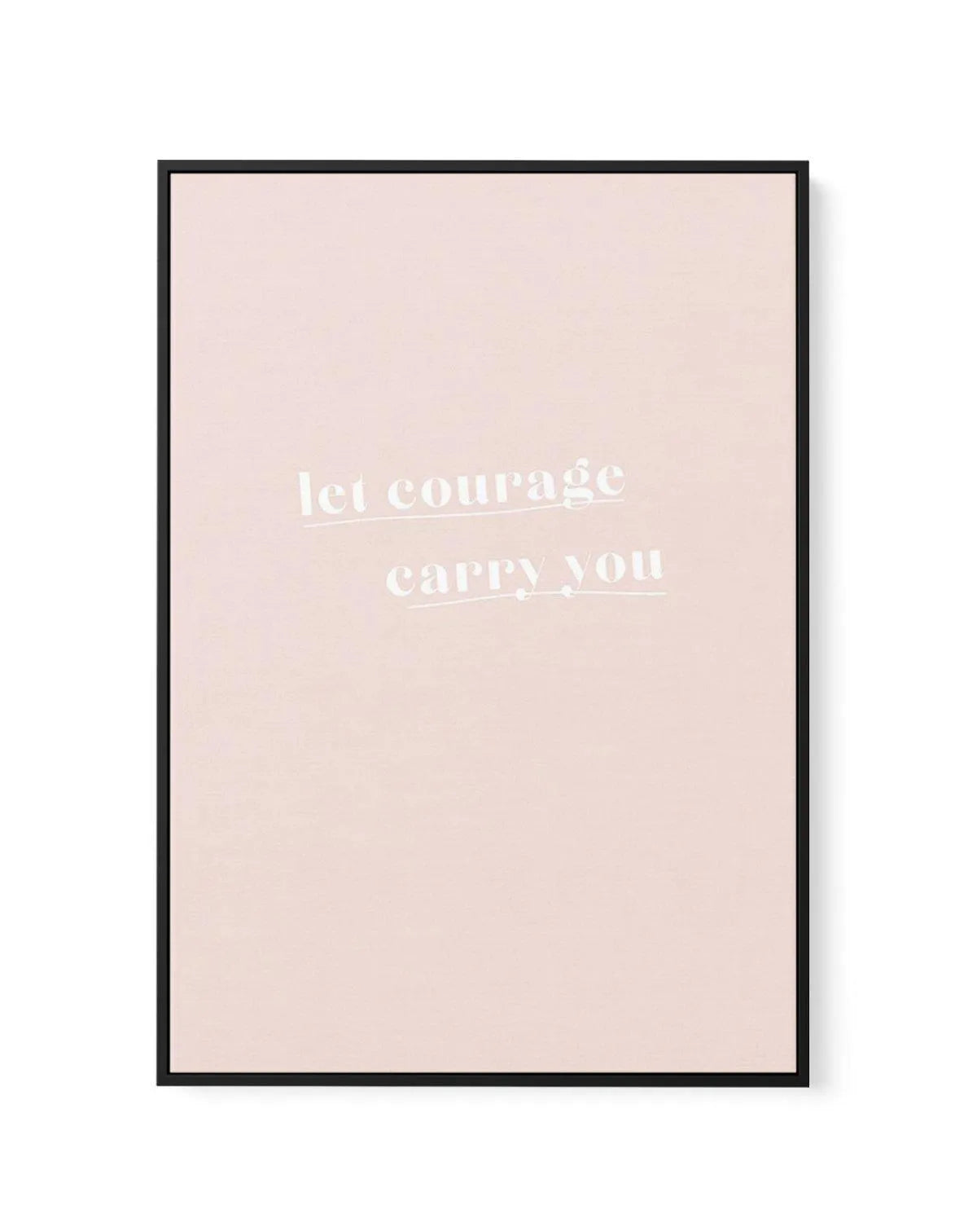 Let Courage Carry You | Framed Canvas-CANVAS-You can shop wall art online with Olive et Oriel for everything from abstract art to fun kids wall art. Our beautiful modern art prints and canvas art are available from large canvas prints to wall art paintings and our proudly Australian artwork collection offers only the highest quality framed large wall art and canvas art Australia - You can buy fashion photography prints or Hampton print posters and paintings on canvas from Olive et Oriel and have