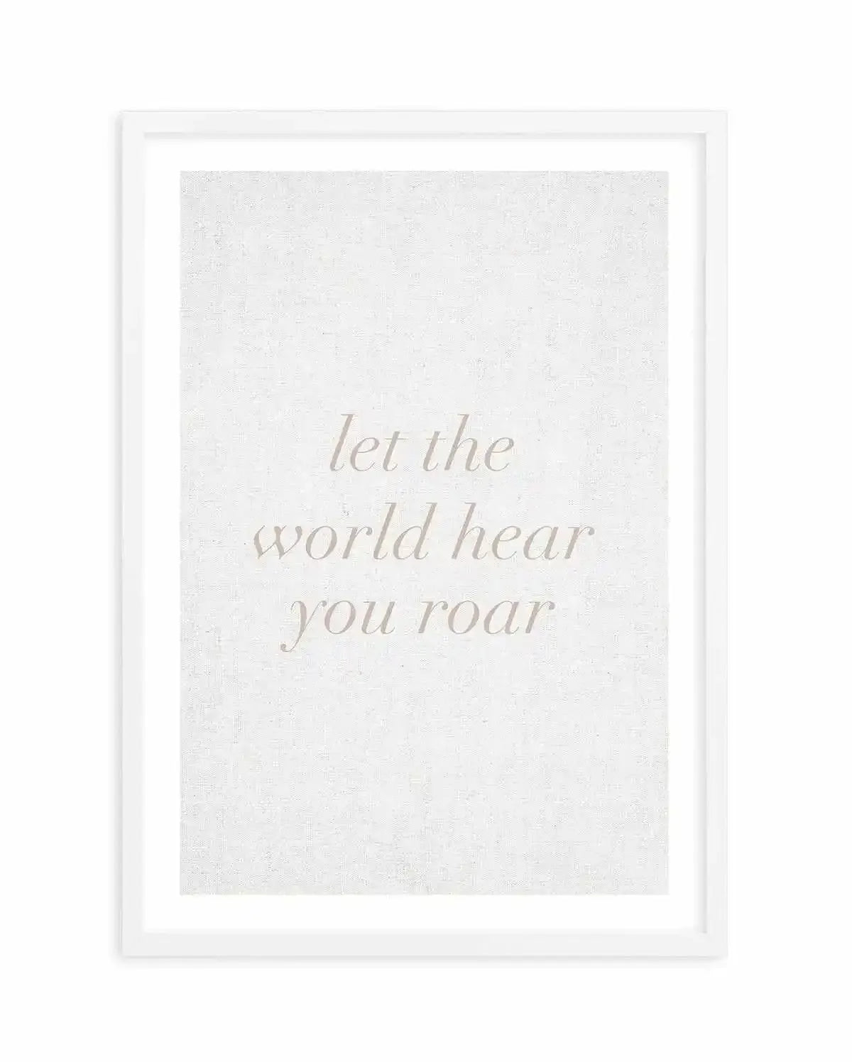 Let The World Hear You Roar on Linen | 3 Colour Options Art Print-PRINT-Olive et Oriel-Olive et Oriel-A5 | 5.8" x 8.3" | 14.8 x 21cm-White-With White Border-Buy-Australian-Art-Prints-Online-with-Olive-et-Oriel-Your-Artwork-Specialists-Austrailia-Decorate-With-Coastal-Photo-Wall-Art-Prints-From-Our-Beach-House-Artwork-Collection-Fine-Poster-and-Framed-Artwork