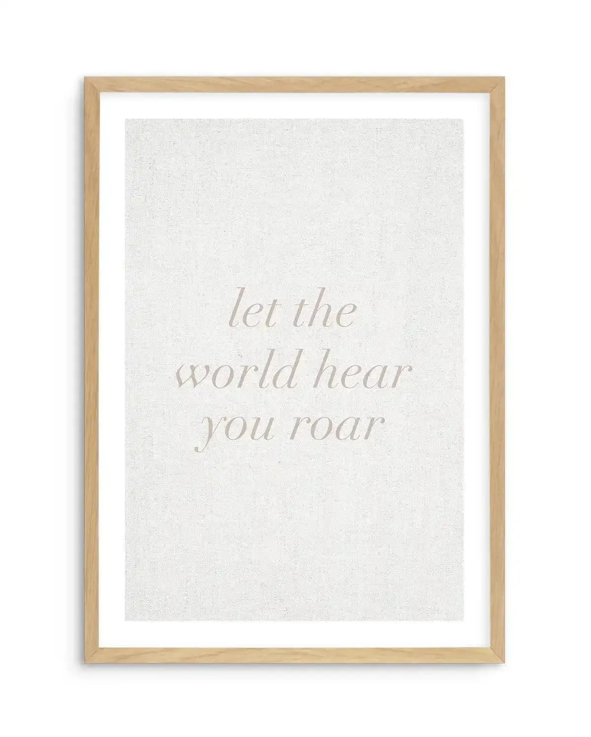 Let The World Hear You Roar on Linen | 3 Colour Options Art Print-PRINT-Olive et Oriel-Olive et Oriel-A5 | 5.8" x 8.3" | 14.8 x 21cm-Oak-With White Border-Buy-Australian-Art-Prints-Online-with-Olive-et-Oriel-Your-Artwork-Specialists-Austrailia-Decorate-With-Coastal-Photo-Wall-Art-Prints-From-Our-Beach-House-Artwork-Collection-Fine-Poster-and-Framed-Artwork