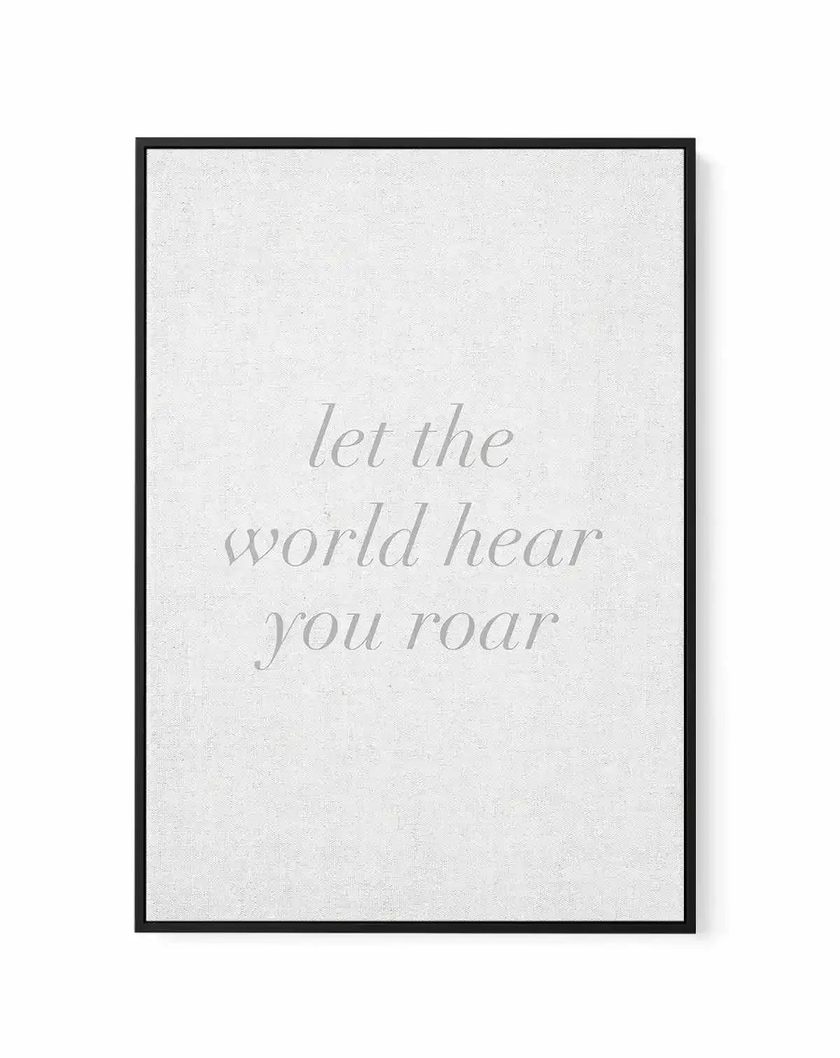 Let The World Hear You Roar on Linen | 3 Colour Options | Framed Canvas-CANVAS-You can shop wall art online with Olive et Oriel for everything from abstract art to fun kids wall art. Our beautiful modern art prints and canvas art are available from large canvas prints to wall art paintings and our proudly Australian artwork collection offers only the highest quality framed large wall art and canvas art Australia - You can buy fashion photography prints or Hampton print posters and paintings on c