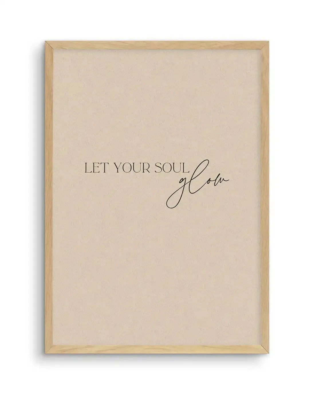 Let Your Soul Glow Art Print-PRINT-Olive et Oriel-Olive et Oriel-A5 | 5.8" x 8.3" | 14.8 x 21cm-Oak-With White Border-Buy-Australian-Art-Prints-Online-with-Olive-et-Oriel-Your-Artwork-Specialists-Austrailia-Decorate-With-Coastal-Photo-Wall-Art-Prints-From-Our-Beach-House-Artwork-Collection-Fine-Poster-and-Framed-Artwork