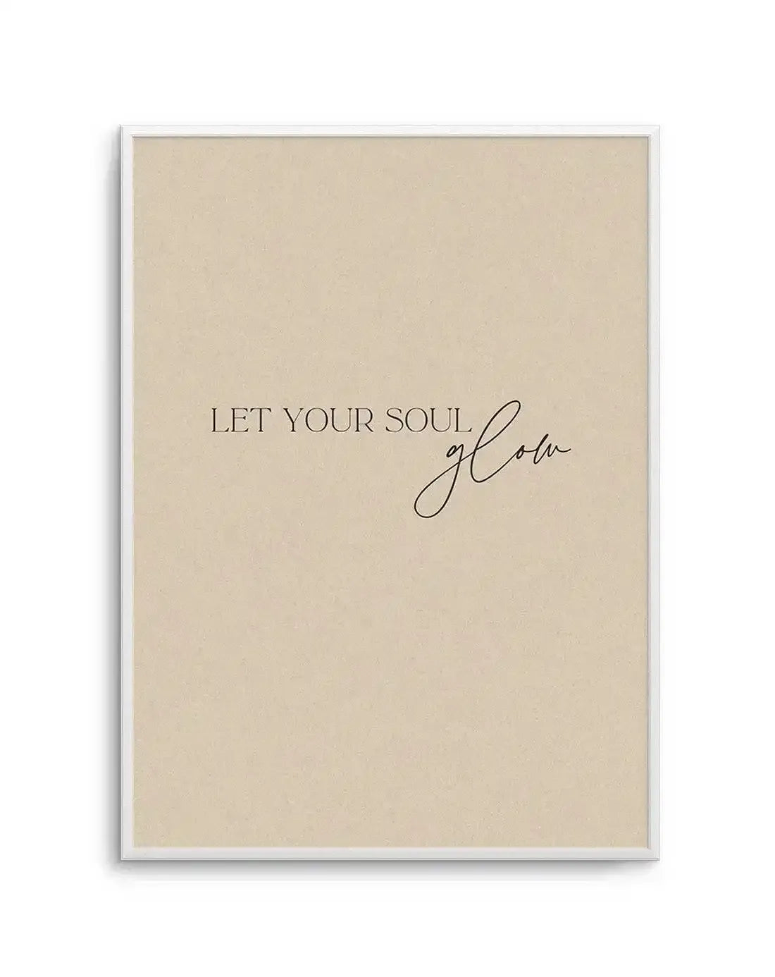 Let Your Soul Glow Art Print-PRINT-Olive et Oriel-Olive et Oriel-A5 | 5.8" x 8.3" | 14.8 x 21cm-Unframed Art Print-With White Border-Buy-Australian-Art-Prints-Online-with-Olive-et-Oriel-Your-Artwork-Specialists-Austrailia-Decorate-With-Coastal-Photo-Wall-Art-Prints-From-Our-Beach-House-Artwork-Collection-Fine-Poster-and-Framed-Artwork