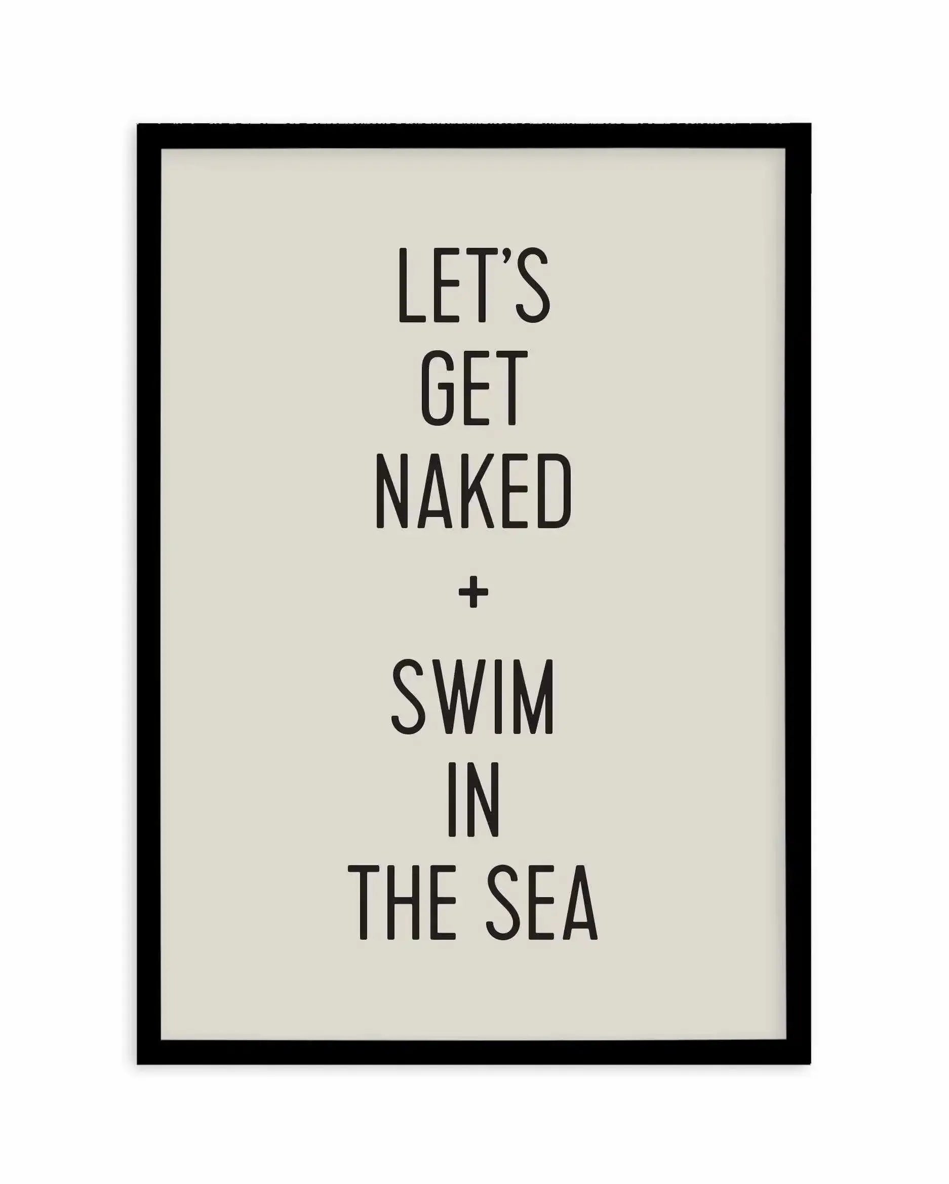 Let's Get Naked + Swim In The Sea Art Print-PRINT-Olive et Oriel-Olive et Oriel-A5 | 5.8" x 8.3" | 14.8 x 21cm-Black-With White Border-Buy-Australian-Art-Prints-Online-with-Olive-et-Oriel-Your-Artwork-Specialists-Austrailia-Decorate-With-Coastal-Photo-Wall-Art-Prints-From-Our-Beach-House-Artwork-Collection-Fine-Poster-and-Framed-Artwork