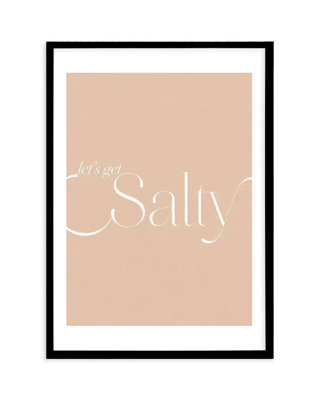 Lets Get Salty Art Print-PRINT-Olive et Oriel-Olive et Oriel-A5 | 5.8" x 8.3" | 14.8 x 21cm-Black-With White Border-Buy-Australian-Art-Prints-Online-with-Olive-et-Oriel-Your-Artwork-Specialists-Austrailia-Decorate-With-Coastal-Photo-Wall-Art-Prints-From-Our-Beach-House-Artwork-Collection-Fine-Poster-and-Framed-Artwork