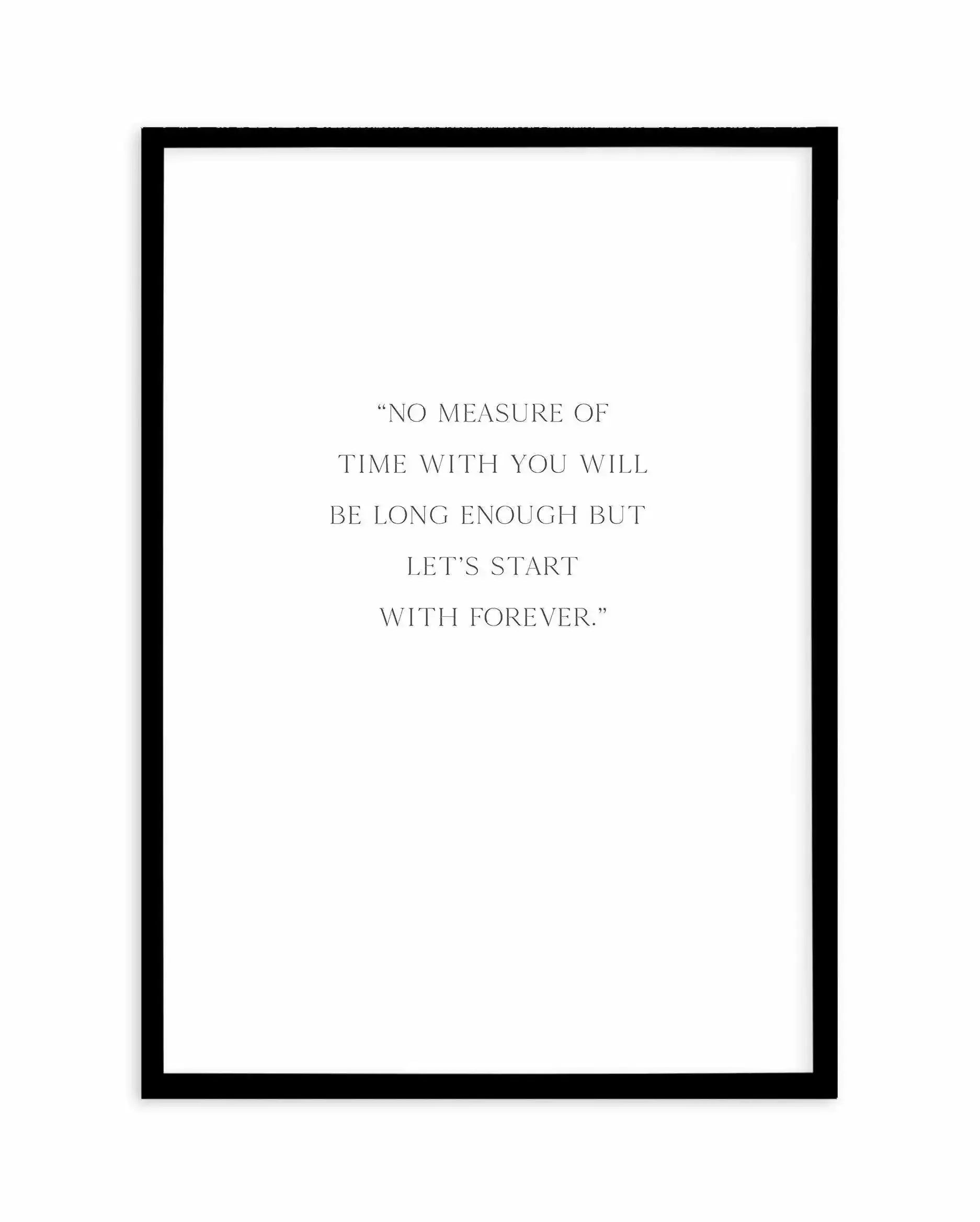 Let's Start With Forever Art Print-PRINT-Olive et Oriel-Olive et Oriel-A4 | 8.3" x 11.7" | 21 x 29.7cm-Black-With White Border-Buy-Australian-Art-Prints-Online-with-Olive-et-Oriel-Your-Artwork-Specialists-Austrailia-Decorate-With-Coastal-Photo-Wall-Art-Prints-From-Our-Beach-House-Artwork-Collection-Fine-Poster-and-Framed-Artwork