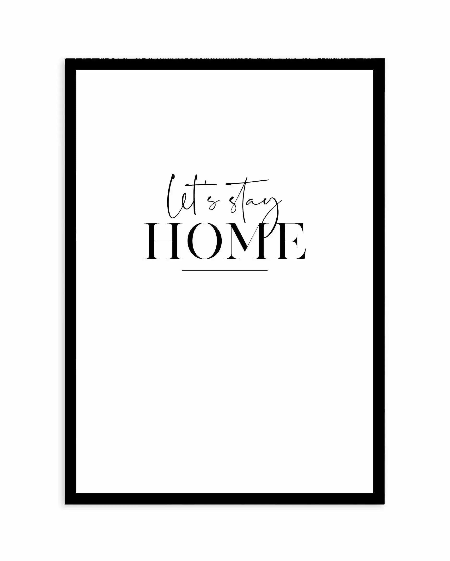 Let's Stay Home Art Print-PRINT-Olive et Oriel-Olive et Oriel-A4 | 8.3" x 11.7" | 21 x 29.7cm-Black-With White Border-Buy-Australian-Art-Prints-Online-with-Olive-et-Oriel-Your-Artwork-Specialists-Austrailia-Decorate-With-Coastal-Photo-Wall-Art-Prints-From-Our-Beach-House-Artwork-Collection-Fine-Poster-and-Framed-Artwork