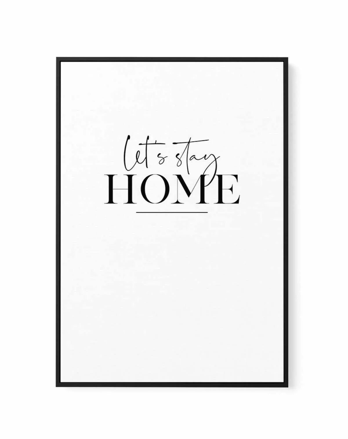 Let's Stay Home | Framed Canvas-CANVAS-You can shop wall art online with Olive et Oriel for everything from abstract art to fun kids wall art. Our beautiful modern art prints and canvas art are available from large canvas prints to wall art paintings and our proudly Australian artwork collection offers only the highest quality framed large wall art and canvas art Australia - You can buy fashion photography prints or Hampton print posters and paintings on canvas from Olive et Oriel and have them 