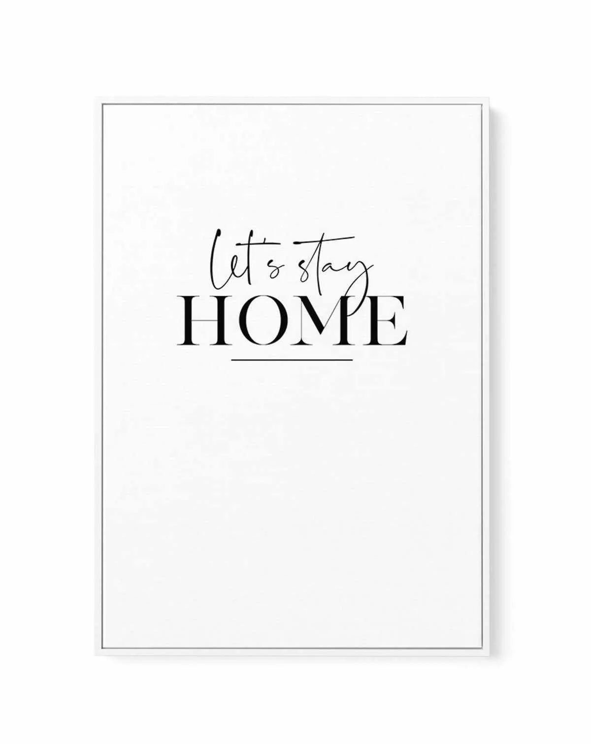 Let's Stay Home | Framed Canvas-CANVAS-You can shop wall art online with Olive et Oriel for everything from abstract art to fun kids wall art. Our beautiful modern art prints and canvas art are available from large canvas prints to wall art paintings and our proudly Australian artwork collection offers only the highest quality framed large wall art and canvas art Australia - You can buy fashion photography prints or Hampton print posters and paintings on canvas from Olive et Oriel and have them 