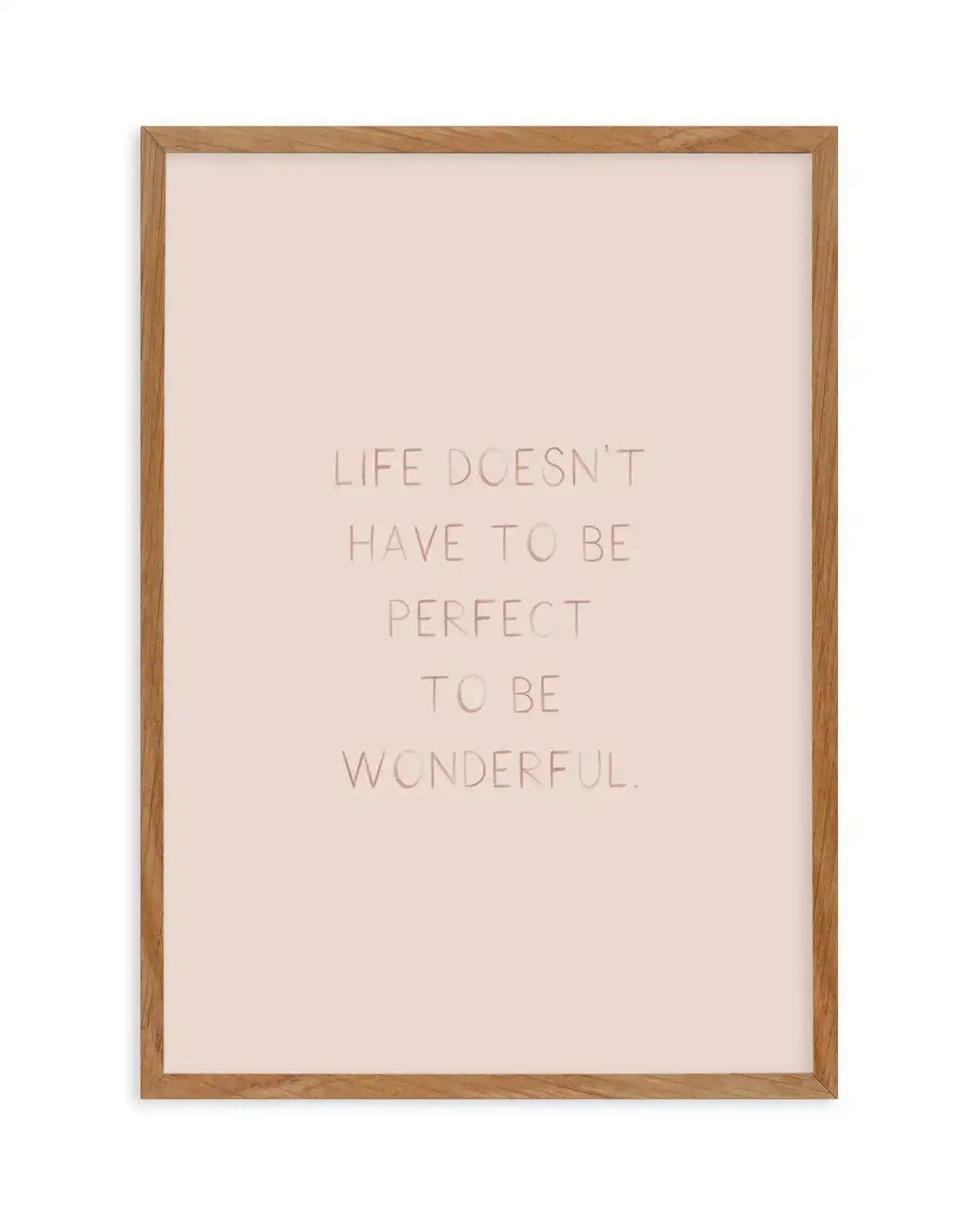 Life Doesn't Have To Be Perfect Art Print-PRINT-Olive et Oriel-Olive et Oriel-50x70 cm | 19.6" x 27.5"-Walnut-With White Border-Buy-Australian-Art-Prints-Online-with-Olive-et-Oriel-Your-Artwork-Specialists-Austrailia-Decorate-With-Coastal-Photo-Wall-Art-Prints-From-Our-Beach-House-Artwork-Collection-Fine-Poster-and-Framed-Artwork
