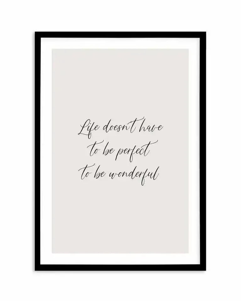Life Doesn't Have To Be Perfect Art Print-PRINT-Olive et Oriel-Olive et Oriel-A5 | 5.8" x 8.3" | 14.8 x 21cm-Black-With White Border-Buy-Australian-Art-Prints-Online-with-Olive-et-Oriel-Your-Artwork-Specialists-Austrailia-Decorate-With-Coastal-Photo-Wall-Art-Prints-From-Our-Beach-House-Artwork-Collection-Fine-Poster-and-Framed-Artwork