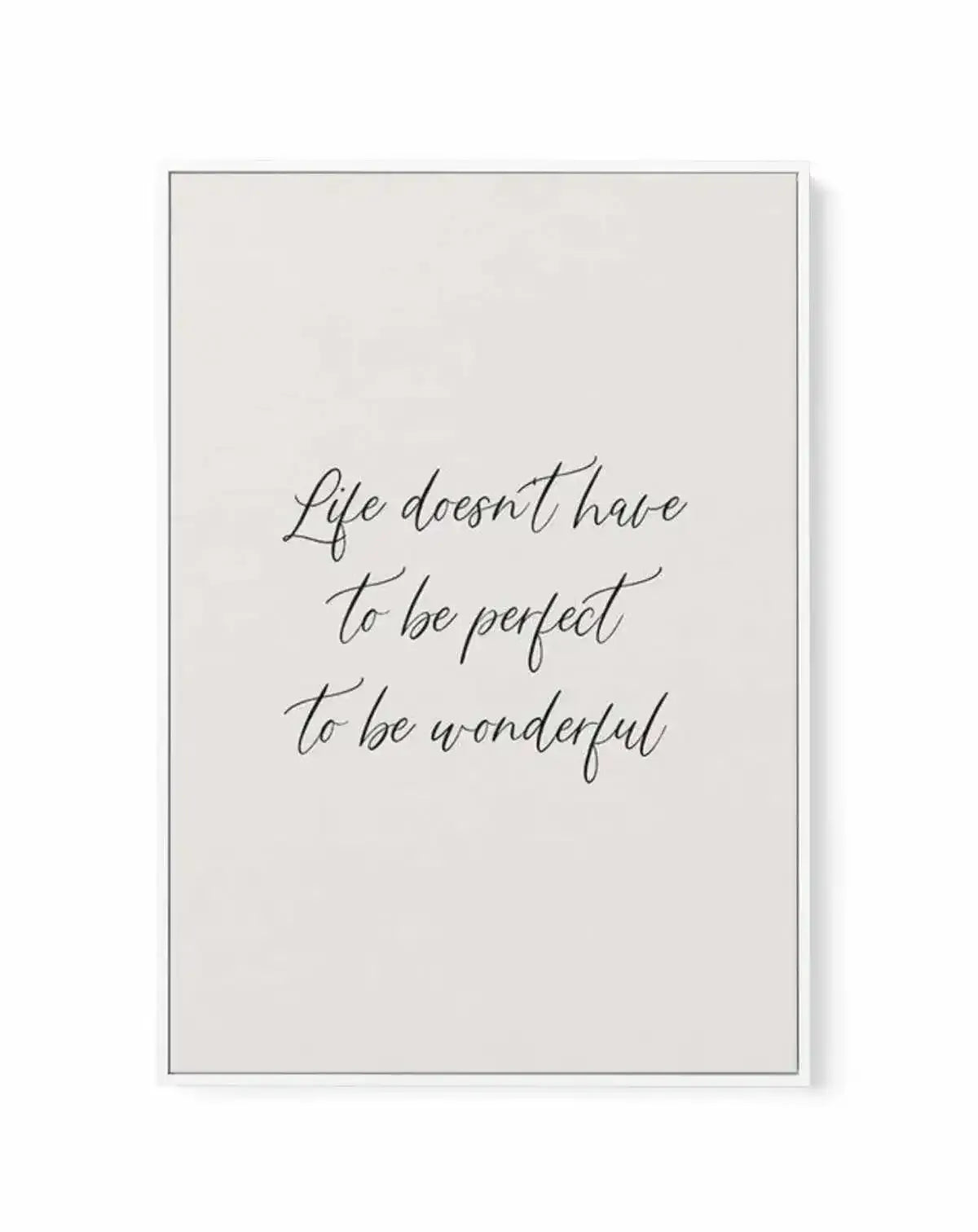 Life Doesn't Have To Be Perfect | Framed Canvas-CANVAS-You can shop wall art online with Olive et Oriel for everything from abstract art to fun kids wall art. Our beautiful modern art prints and canvas art are available from large canvas prints to wall art paintings and our proudly Australian artwork collection offers only the highest quality framed large wall art and canvas art Australia - You can buy fashion photography prints or Hampton print posters and paintings on canvas from Olive et Orie