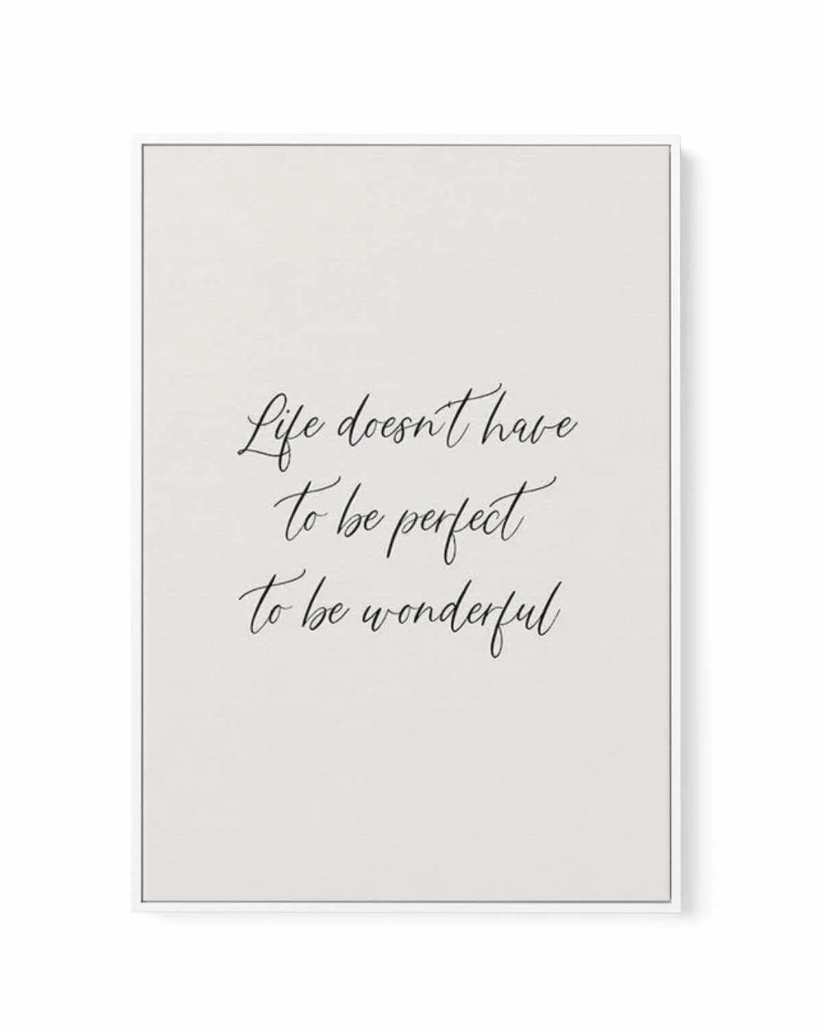 Life Doesn't Have To Be Perfect | Framed Canvas-CANVAS-You can shop wall art online with Olive et Oriel for everything from abstract art to fun kids wall art. Our beautiful modern art prints and canvas art are available from large canvas prints to wall art paintings and our proudly Australian artwork collection offers only the highest quality framed large wall art and canvas art Australia - You can buy fashion photography prints or Hampton print posters and paintings on canvas from Olive et Orie