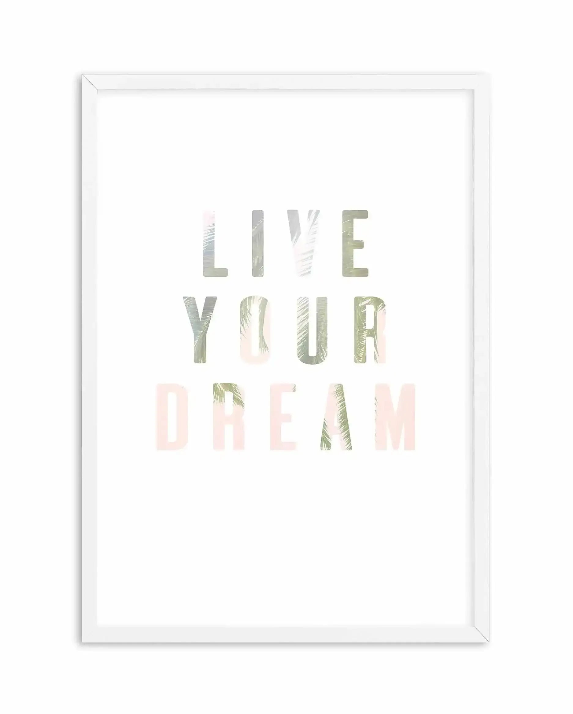 Live Your Dream Art Print-PRINT-Olive et Oriel-Olive et Oriel-A5 | 5.8" x 8.3" | 14.8 x 21cm-White-With White Border-Buy-Australian-Art-Prints-Online-with-Olive-et-Oriel-Your-Artwork-Specialists-Austrailia-Decorate-With-Coastal-Photo-Wall-Art-Prints-From-Our-Beach-House-Artwork-Collection-Fine-Poster-and-Framed-Artwork