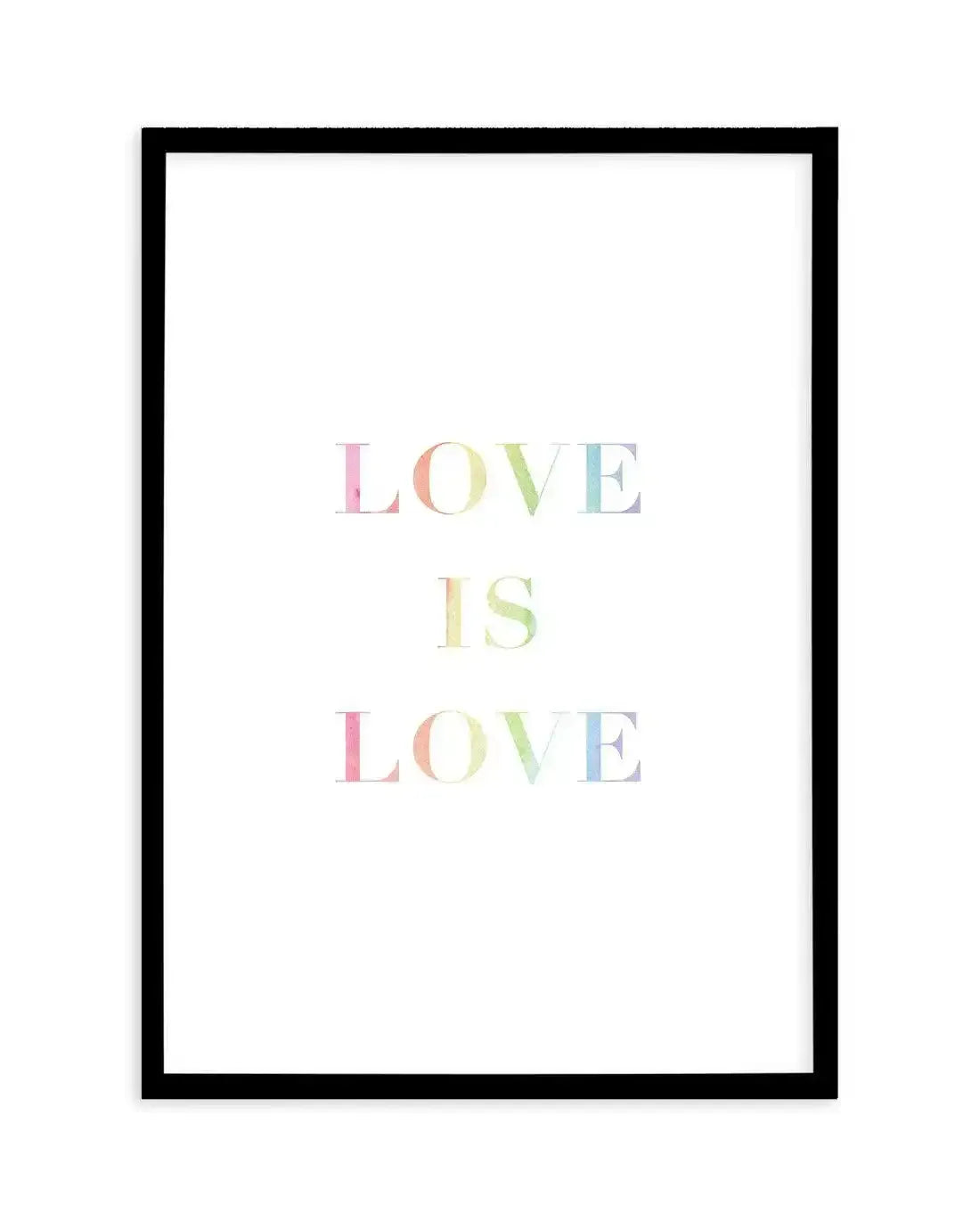 Love Is Love | Rainbow Art Print-PRINT-Olive et Oriel-Olive et Oriel-A5 | 5.8" x 8.3" | 14.8 x 21cm-Black-With White Border-Buy-Australian-Art-Prints-Online-with-Olive-et-Oriel-Your-Artwork-Specialists-Austrailia-Decorate-With-Coastal-Photo-Wall-Art-Prints-From-Our-Beach-House-Artwork-Collection-Fine-Poster-and-Framed-Artwork