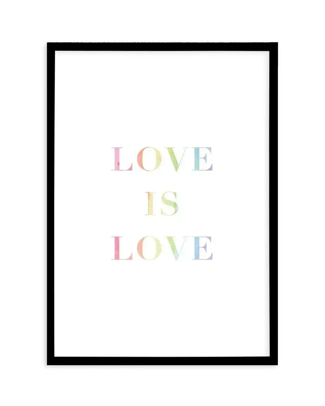Love is Love | Rainbow Art Print-PRINT-Olive et Oriel-Olive et Oriel-A5 | 5.8" x 8.3" | 14.8 x 21cm-Black-With White Border-Buy-Australian-Art-Prints-Online-with-Olive-et-Oriel-Your-Artwork-Specialists-Austrailia-Decorate-With-Coastal-Photo-Wall-Art-Prints-From-Our-Beach-House-Artwork-Collection-Fine-Poster-and-Framed-Artwork