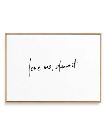 Love Me, Dammit | LS | Hand scripted | Framed Canvas-CANVAS-You can shop wall art online with Olive et Oriel for everything from abstract art to fun kids wall art. Our beautiful modern art prints and canvas art are available from large canvas prints to wall art paintings and our proudly Australian artwork collection offers only the highest quality framed large wall art and canvas art Australia - You can buy fashion photography prints or Hampton print posters and paintings on canvas from Olive et