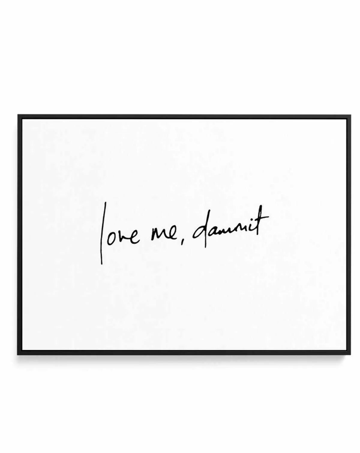 Love Me, Dammit | LS | Hand scripted | Framed Canvas-CANVAS-You can shop wall art online with Olive et Oriel for everything from abstract art to fun kids wall art. Our beautiful modern art prints and canvas art are available from large canvas prints to wall art paintings and our proudly Australian artwork collection offers only the highest quality framed large wall art and canvas art Australia - You can buy fashion photography prints or Hampton print posters and paintings on canvas from Olive et