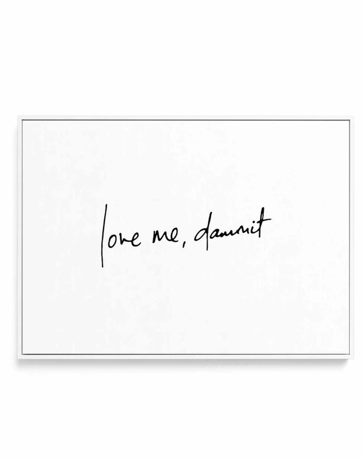 Love Me, Dammit | LS | Hand scripted | Framed Canvas-CANVAS-You can shop wall art online with Olive et Oriel for everything from abstract art to fun kids wall art. Our beautiful modern art prints and canvas art are available from large canvas prints to wall art paintings and our proudly Australian artwork collection offers only the highest quality framed large wall art and canvas art Australia - You can buy fashion photography prints or Hampton print posters and paintings on canvas from Olive et