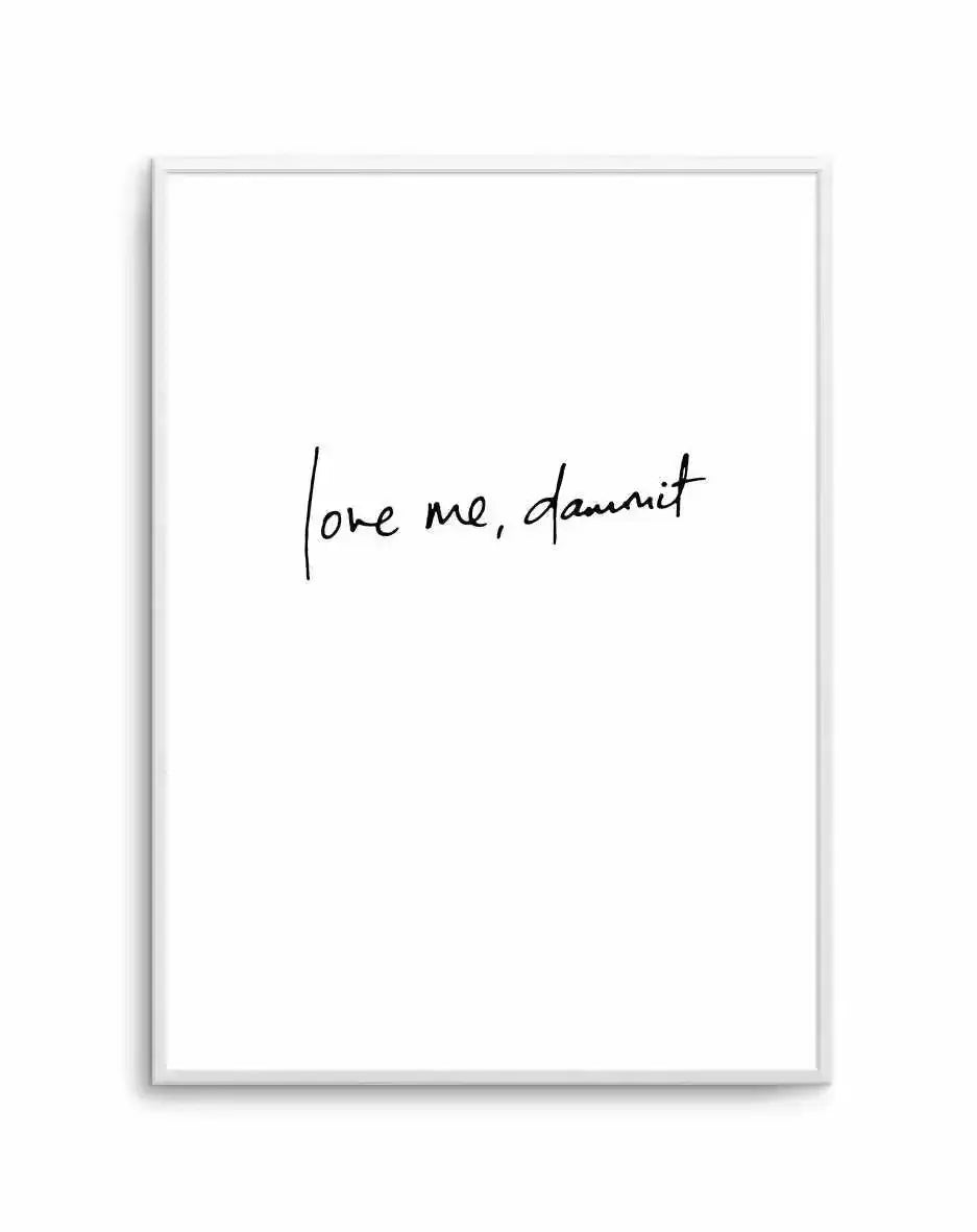 Love Me, Dammit | PT | Hand scripted Art Print-PRINT-Olive et Oriel-Olive et Oriel-A5 | 5.8" x 8.3" | 14.8 x 21cm-Unframed Art Print-With White Border-Buy-Australian-Art-Prints-Online-with-Olive-et-Oriel-Your-Artwork-Specialists-Austrailia-Decorate-With-Coastal-Photo-Wall-Art-Prints-From-Our-Beach-House-Artwork-Collection-Fine-Poster-and-Framed-Artwork