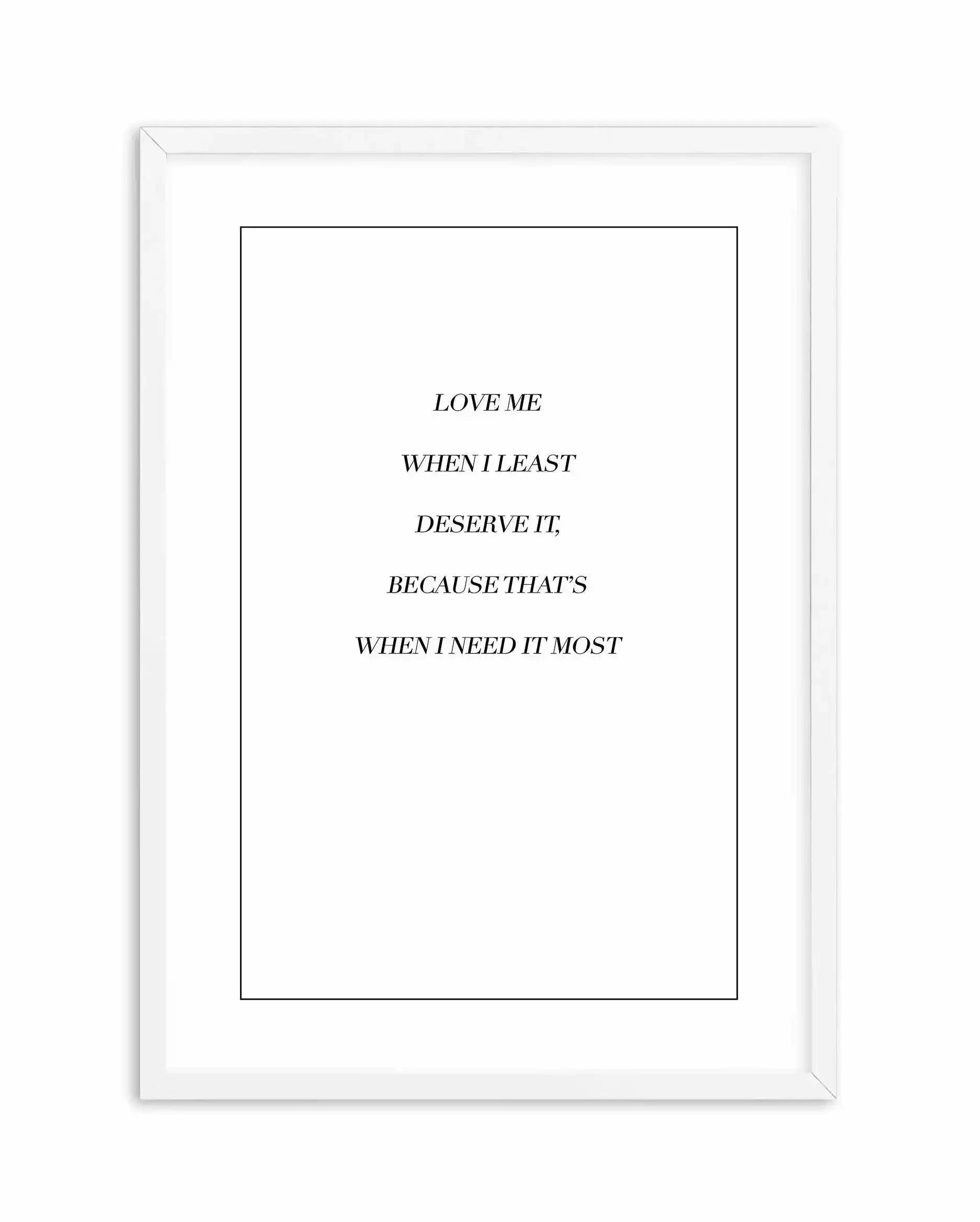 Love Me When I Need It Most Art Print-PRINT-Olive et Oriel-Olive et Oriel-A5 | 5.8" x 8.3" | 14.8 x 21cm-White-With White Border-Buy-Australian-Art-Prints-Online-with-Olive-et-Oriel-Your-Artwork-Specialists-Austrailia-Decorate-With-Coastal-Photo-Wall-Art-Prints-From-Our-Beach-House-Artwork-Collection-Fine-Poster-and-Framed-Artwork