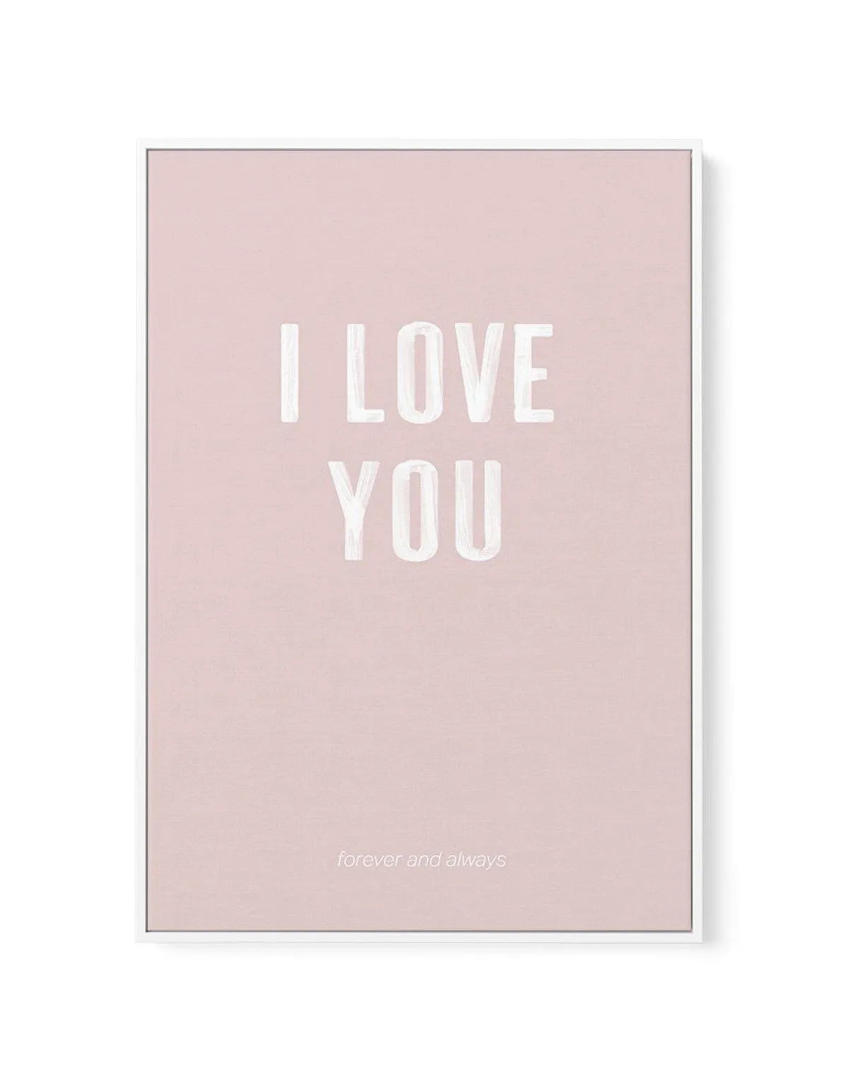 Love You Forever & Always | Blush BG | Framed Canvas-CANVAS-You can shop wall art online with Olive et Oriel for everything from abstract art to fun kids wall art. Our beautiful modern art prints and canvas art are available from large canvas prints to wall art paintings and our proudly Australian artwork collection offers only the highest quality framed large wall art and canvas art Australia - You can buy fashion photography prints or Hampton print posters and paintings on canvas from Olive et