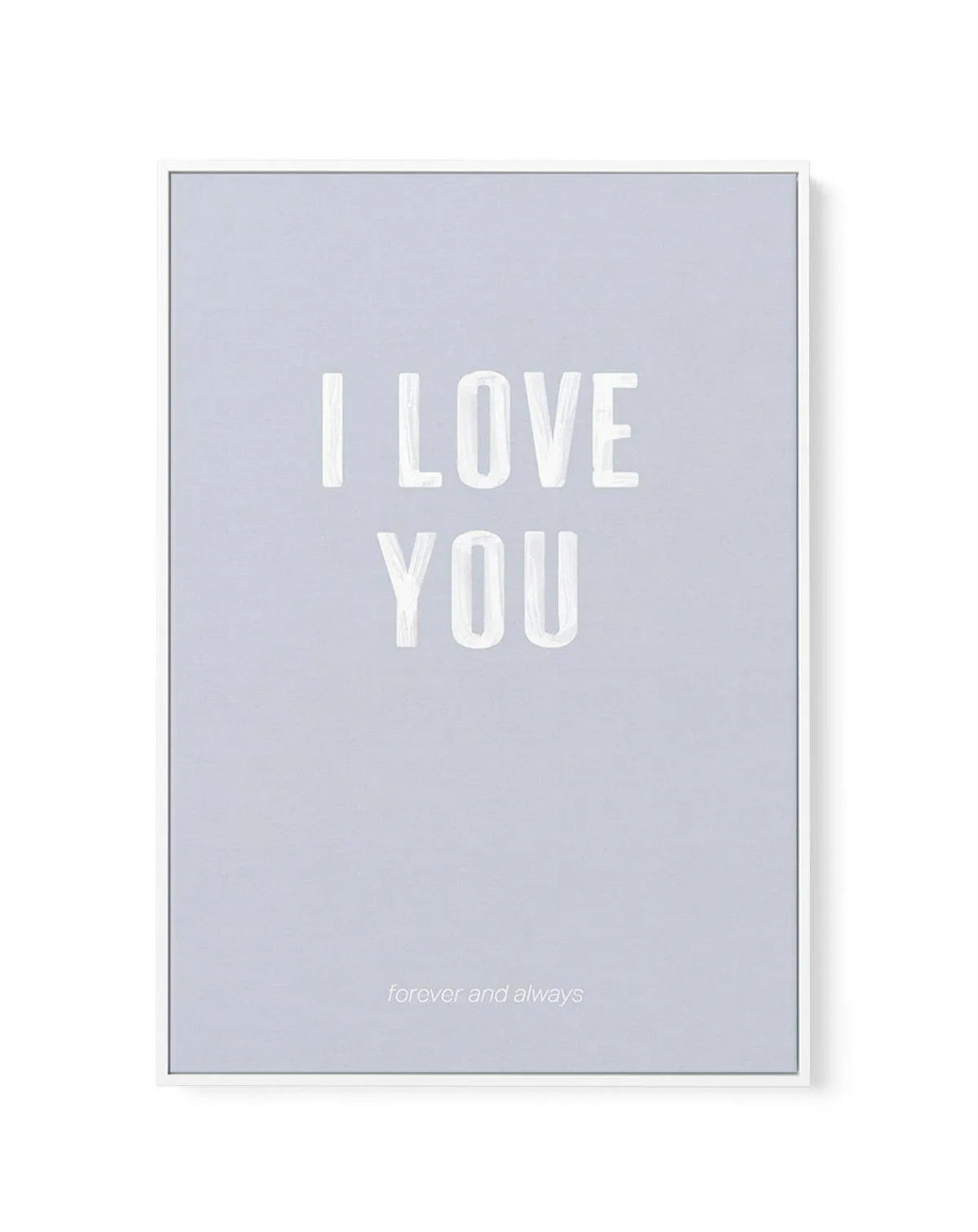 Love You Forever & Always | Grey BG | Framed Canvas-CANVAS-You can shop wall art online with Olive et Oriel for everything from abstract art to fun kids wall art. Our beautiful modern art prints and canvas art are available from large canvas prints to wall art paintings and our proudly Australian artwork collection offers only the highest quality framed large wall art and canvas art Australia - You can buy fashion photography prints or Hampton print posters and paintings on canvas from Olive et 