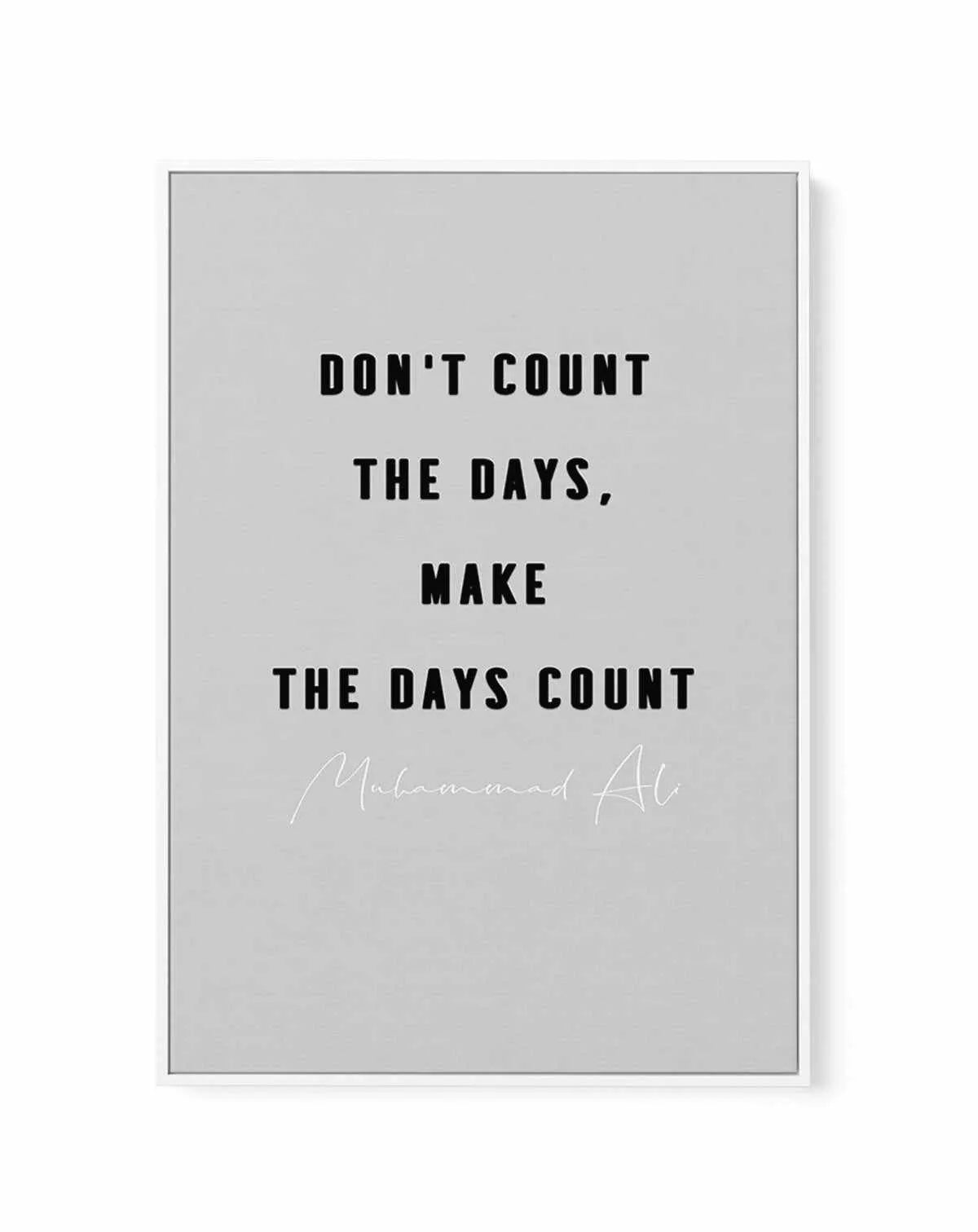 Make The Days Count | Grey | Framed Canvas-CANVAS-You can shop wall art online with Olive et Oriel for everything from abstract art to fun kids wall art. Our beautiful modern art prints and canvas art are available from large canvas prints to wall art paintings and our proudly Australian artwork collection offers only the highest quality framed large wall art and canvas art Australia - You can buy fashion photography prints or Hampton print posters and paintings on canvas from Olive et Oriel and