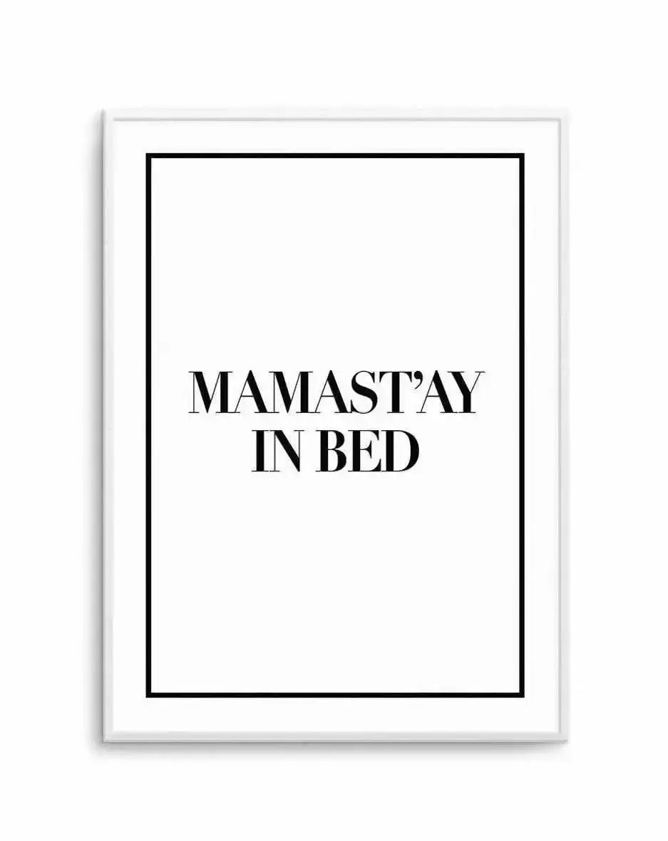 Mama Stay In Bed | 2 Colour Options Art Print-PRINT-Olive et Oriel-Olive et Oriel-Buy-Australian-Art-Prints-Online-with-Olive-et-Oriel-Your-Artwork-Specialists-Austrailia-Decorate-With-Coastal-Photo-Wall-Art-Prints-From-Our-Beach-House-Artwork-Collection-Fine-Poster-and-Framed-Artwork