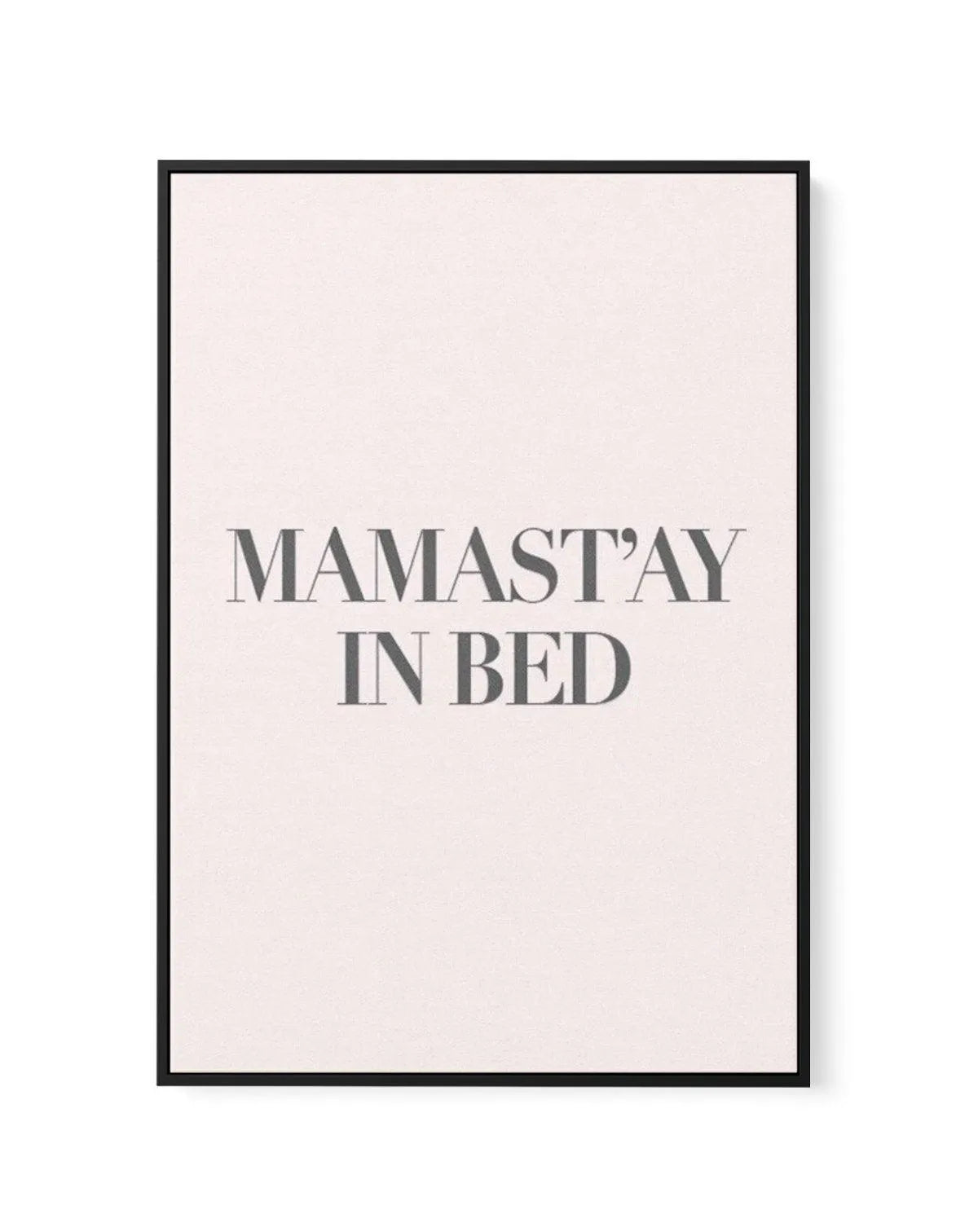 Mama Stay In Bed | 2 Colour Options | Framed Canvas-CANVAS-You can shop wall art online with Olive et Oriel for everything from abstract art to fun kids wall art. Our beautiful modern art prints and canvas art are available from large canvas prints to wall art paintings and our proudly Australian artwork collection offers only the highest quality framed large wall art and canvas art Australia - You can buy fashion photography prints or Hampton print posters and paintings on canvas from Olive et 