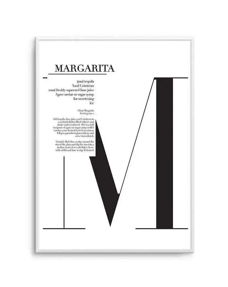Art print featuring the word "MARGARITA" in large black serif font at the top, followed by a recipe for the drink in smaller black text. The recipe includes ingredients like tequila, Cointreau, lime juice, agave nectar, and ice, along with instructions for mixing and garnishing. A large, stylized black letter "M" dominates the lower portion of the print, with its vertical strokes extending to the top and bottom edges, creating a bold, minimalist composition on a white background.