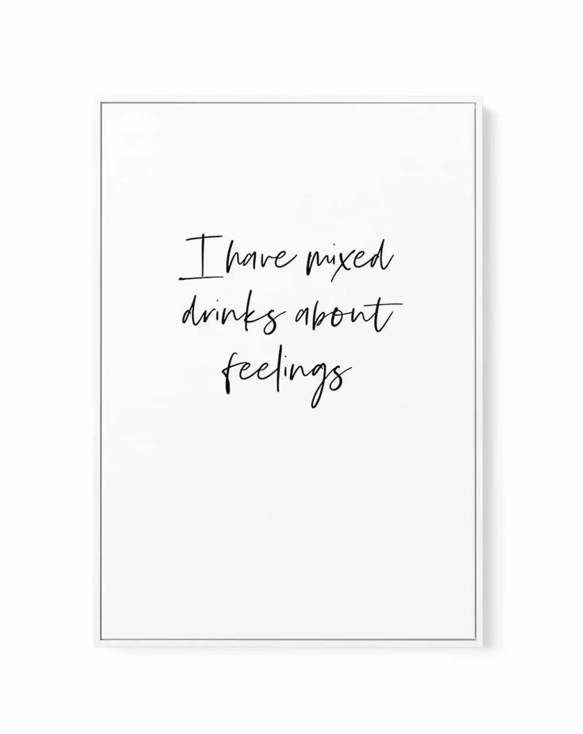 Mixed Drinks About Feelings | Framed Canvas-CANVAS-You can shop wall art online with Olive et Oriel for everything from abstract art to fun kids wall art. Our beautiful modern art prints and canvas art are available from large canvas prints to wall art paintings and our proudly Australian artwork collection offers only the highest quality framed large wall art and canvas art Australia - You can buy fashion photography prints or Hampton print posters and paintings on canvas from Olive et Oriel an