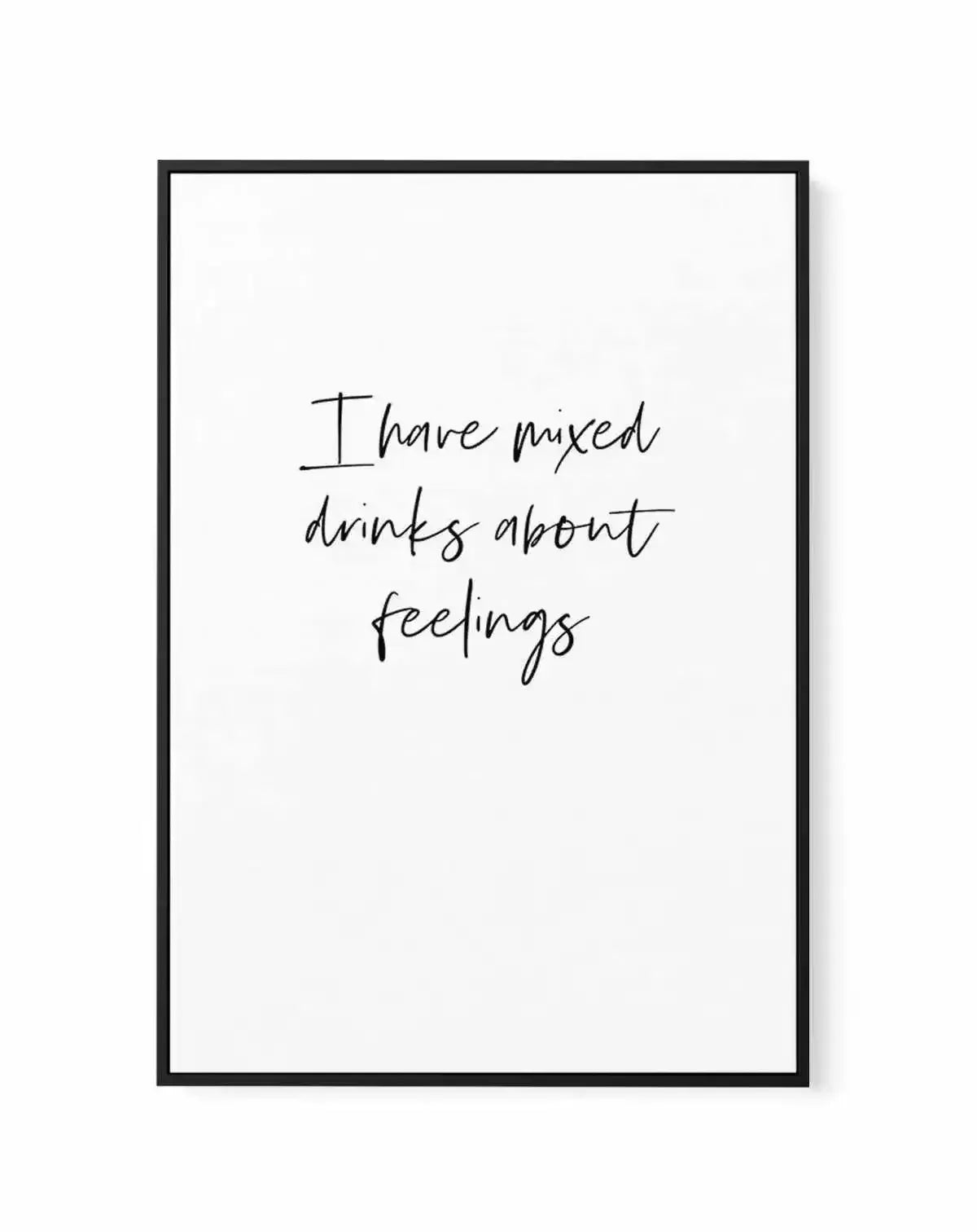 Mixed Drinks About Feelings | Framed Canvas-CANVAS-You can shop wall art online with Olive et Oriel for everything from abstract art to fun kids wall art. Our beautiful modern art prints and canvas art are available from large canvas prints to wall art paintings and our proudly Australian artwork collection offers only the highest quality framed large wall art and canvas art Australia - You can buy fashion photography prints or Hampton print posters and paintings on canvas from Olive et Oriel an
