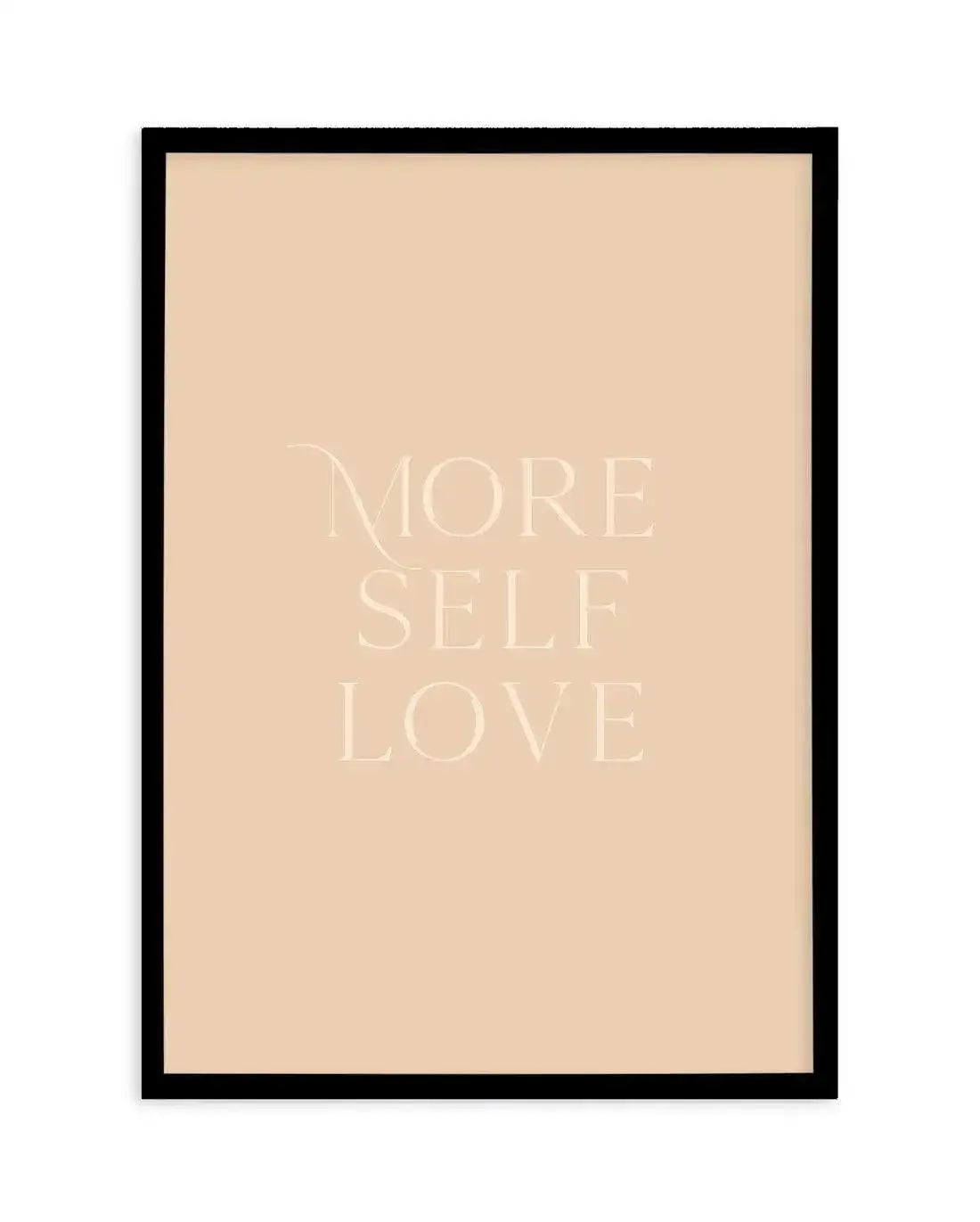 More Self Love Art Print-PRINT-Olive et Oriel-Olive et Oriel-A5 | 5.8" x 8.3" | 14.8 x 21cm-Black-With White Border-Buy-Australian-Art-Prints-Online-with-Olive-et-Oriel-Your-Artwork-Specialists-Austrailia-Decorate-With-Coastal-Photo-Wall-Art-Prints-From-Our-Beach-House-Artwork-Collection-Fine-Poster-and-Framed-Artwork