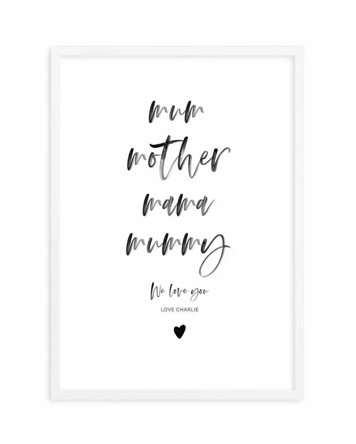 Mum, We Love You | Personalise Me! Art Print-PRINT-Olive et Oriel-Olive et Oriel-A4 | 8.3" x 11.7" | 21 x 29.7cm-White-With White Border-Buy-Australian-Art-Prints-Online-with-Olive-et-Oriel-Your-Artwork-Specialists-Austrailia-Decorate-With-Coastal-Photo-Wall-Art-Prints-From-Our-Beach-House-Artwork-Collection-Fine-Poster-and-Framed-Artwork