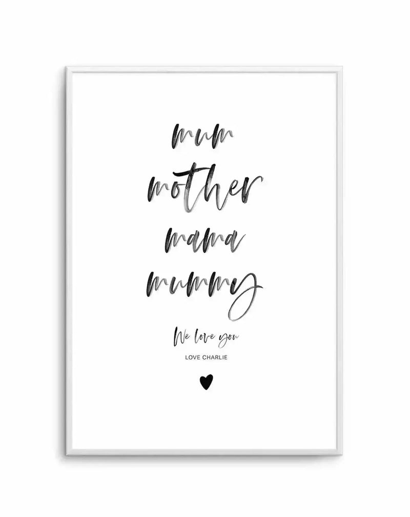 Mum, We Love You | Personalise Me! Art Print-PRINT-Olive et Oriel-Olive et Oriel-A4 | 8.3" x 11.7" | 21 x 29.7cm-Unframed Art Print-With White Border-Buy-Australian-Art-Prints-Online-with-Olive-et-Oriel-Your-Artwork-Specialists-Austrailia-Decorate-With-Coastal-Photo-Wall-Art-Prints-From-Our-Beach-House-Artwork-Collection-Fine-Poster-and-Framed-Artwork