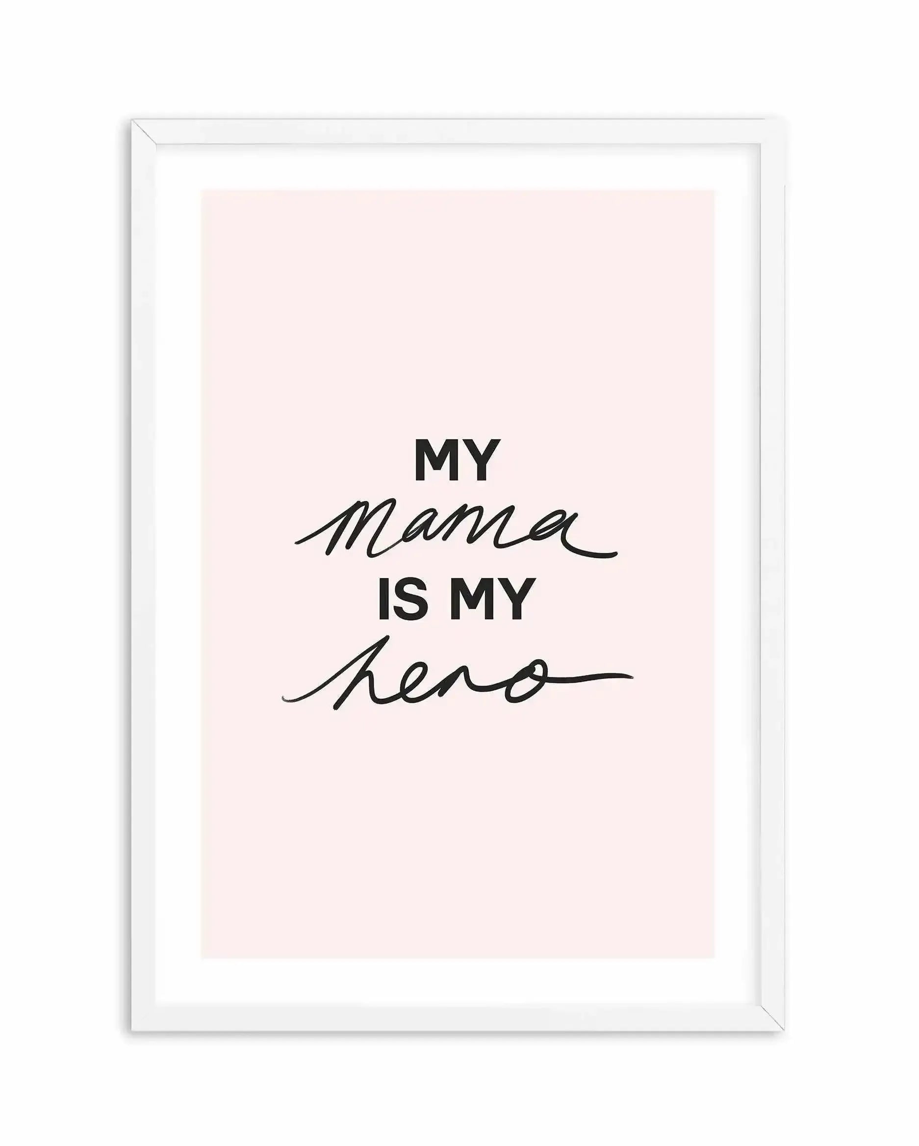 My Mama Is My Hero Art Print-PRINT-Olive et Oriel-Olive et Oriel-A5 | 5.8" x 8.3" | 14.8 x 21cm-White-With White Border-Buy-Australian-Art-Prints-Online-with-Olive-et-Oriel-Your-Artwork-Specialists-Austrailia-Decorate-With-Coastal-Photo-Wall-Art-Prints-From-Our-Beach-House-Artwork-Collection-Fine-Poster-and-Framed-Artwork