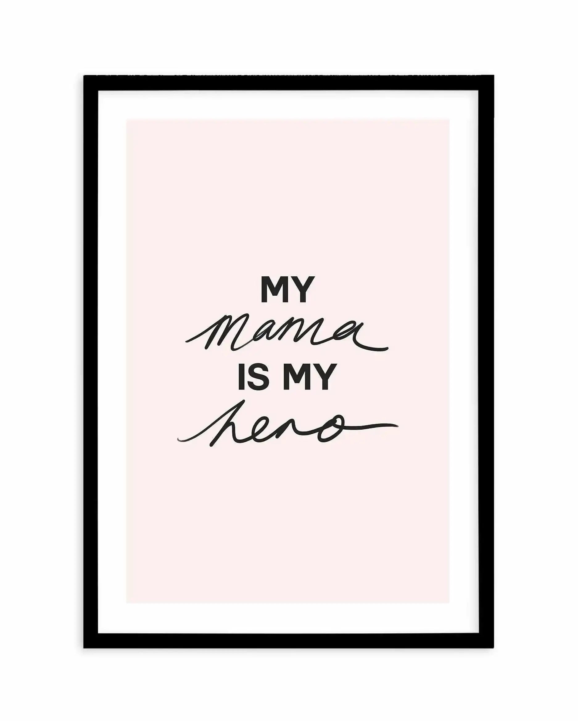 My Mama Is My Hero Art Print-PRINT-Olive et Oriel-Olive et Oriel-A5 | 5.8" x 8.3" | 14.8 x 21cm-Black-With White Border-Buy-Australian-Art-Prints-Online-with-Olive-et-Oriel-Your-Artwork-Specialists-Austrailia-Decorate-With-Coastal-Photo-Wall-Art-Prints-From-Our-Beach-House-Artwork-Collection-Fine-Poster-and-Framed-Artwork