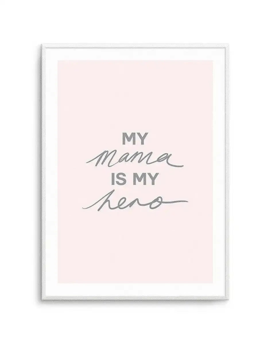 My Mama Is My Hero Art Print-PRINT-Olive et Oriel-Olive et Oriel-A5 | 5.8" x 8.3" | 14.8 x 21cm-Unframed Art Print-With White Border-Buy-Australian-Art-Prints-Online-with-Olive-et-Oriel-Your-Artwork-Specialists-Austrailia-Decorate-With-Coastal-Photo-Wall-Art-Prints-From-Our-Beach-House-Artwork-Collection-Fine-Poster-and-Framed-Artwork