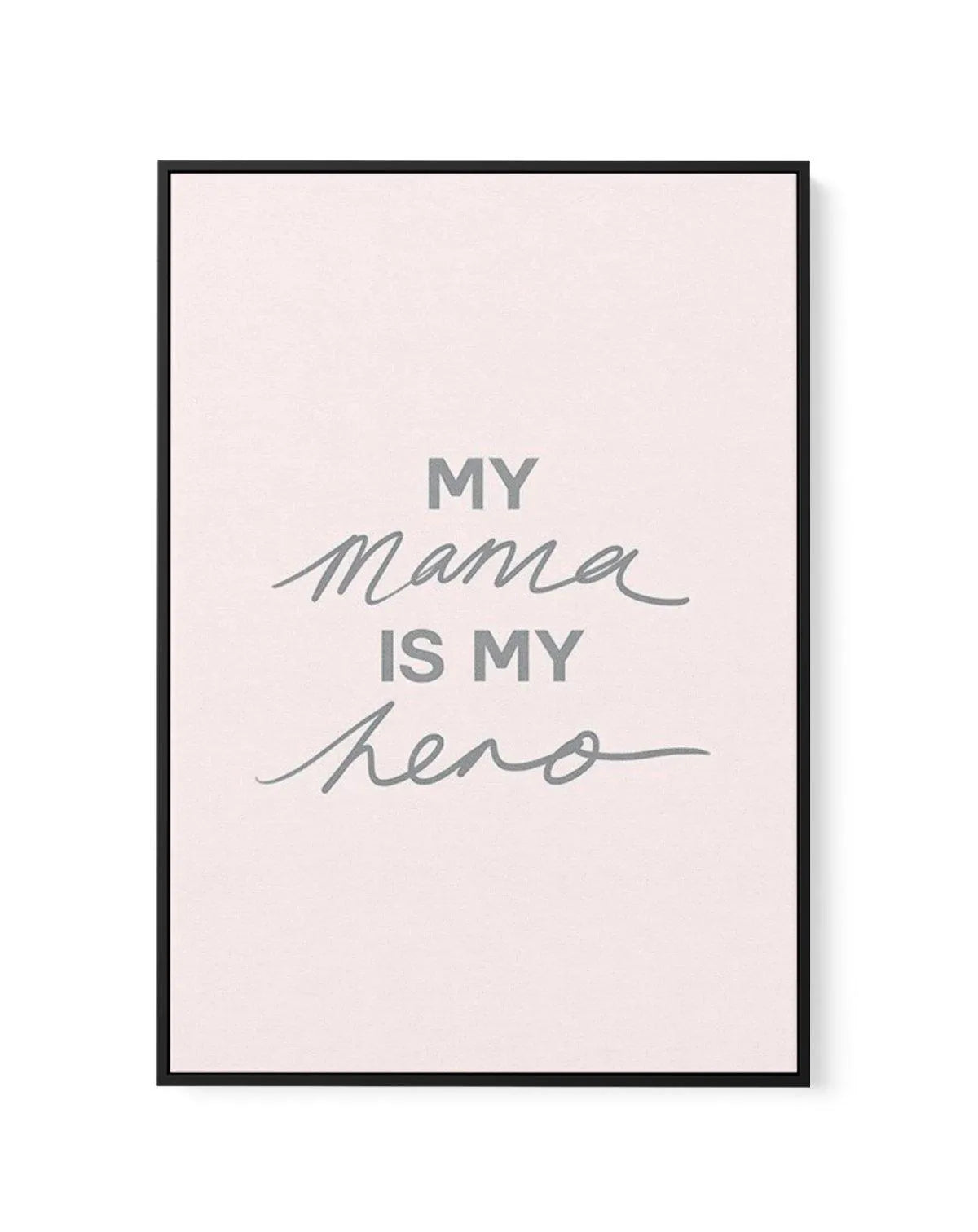 My Mama Is My Hero | Framed Canvas-CANVAS-You can shop wall art online with Olive et Oriel for everything from abstract art to fun kids wall art. Our beautiful modern art prints and canvas art are available from large canvas prints to wall art paintings and our proudly Australian artwork collection offers only the highest quality framed large wall art and canvas art Australia - You can buy fashion photography prints or Hampton print posters and paintings on canvas from Olive et Oriel and have th