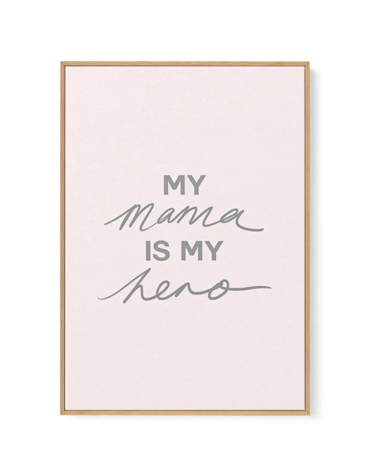 My Mama Is My Hero | Framed Canvas-CANVAS-You can shop wall art online with Olive et Oriel for everything from abstract art to fun kids wall art. Our beautiful modern art prints and canvas art are available from large canvas prints to wall art paintings and our proudly Australian artwork collection offers only the highest quality framed large wall art and canvas art Australia - You can buy fashion photography prints or Hampton print posters and paintings on canvas from Olive et Oriel and have th