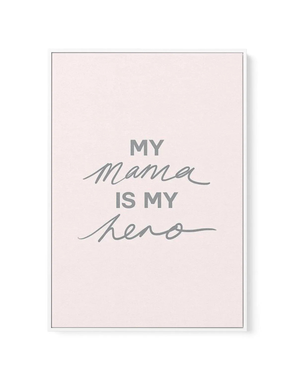 My Mama Is My Hero | Framed Canvas-CANVAS-You can shop wall art online with Olive et Oriel for everything from abstract art to fun kids wall art. Our beautiful modern art prints and canvas art are available from large canvas prints to wall art paintings and our proudly Australian artwork collection offers only the highest quality framed large wall art and canvas art Australia - You can buy fashion photography prints or Hampton print posters and paintings on canvas from Olive et Oriel and have th