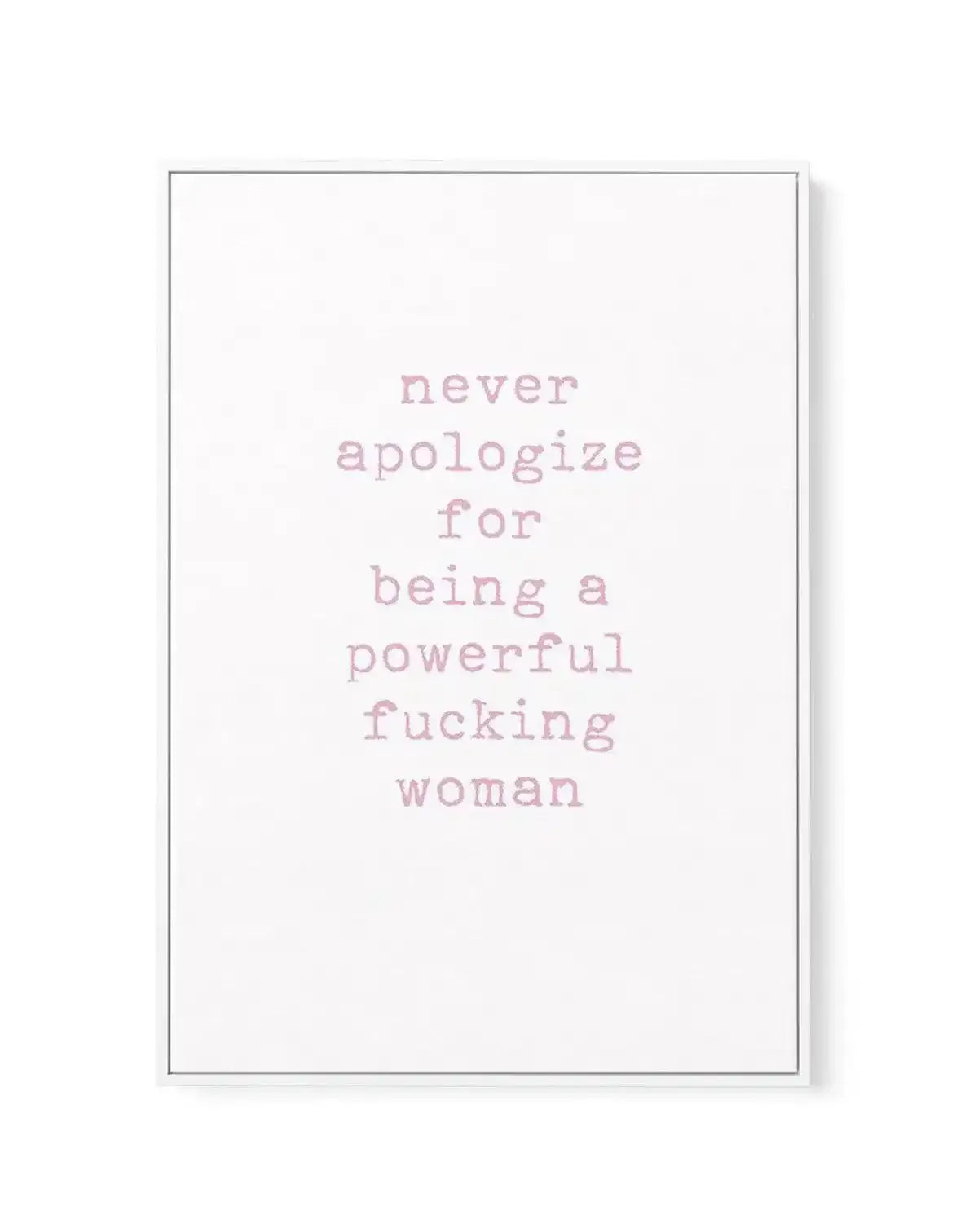 Never Apologize | Framed Canvas-CANVAS-You can shop wall art online with Olive et Oriel for everything from abstract art to fun kids wall art. Our beautiful modern art prints and canvas art are available from large canvas prints to wall art paintings and our proudly Australian artwork collection offers only the highest quality framed large wall art and canvas art Australia - You can buy fashion photography prints or Hampton print posters and paintings on canvas from Olive et Oriel and have them 