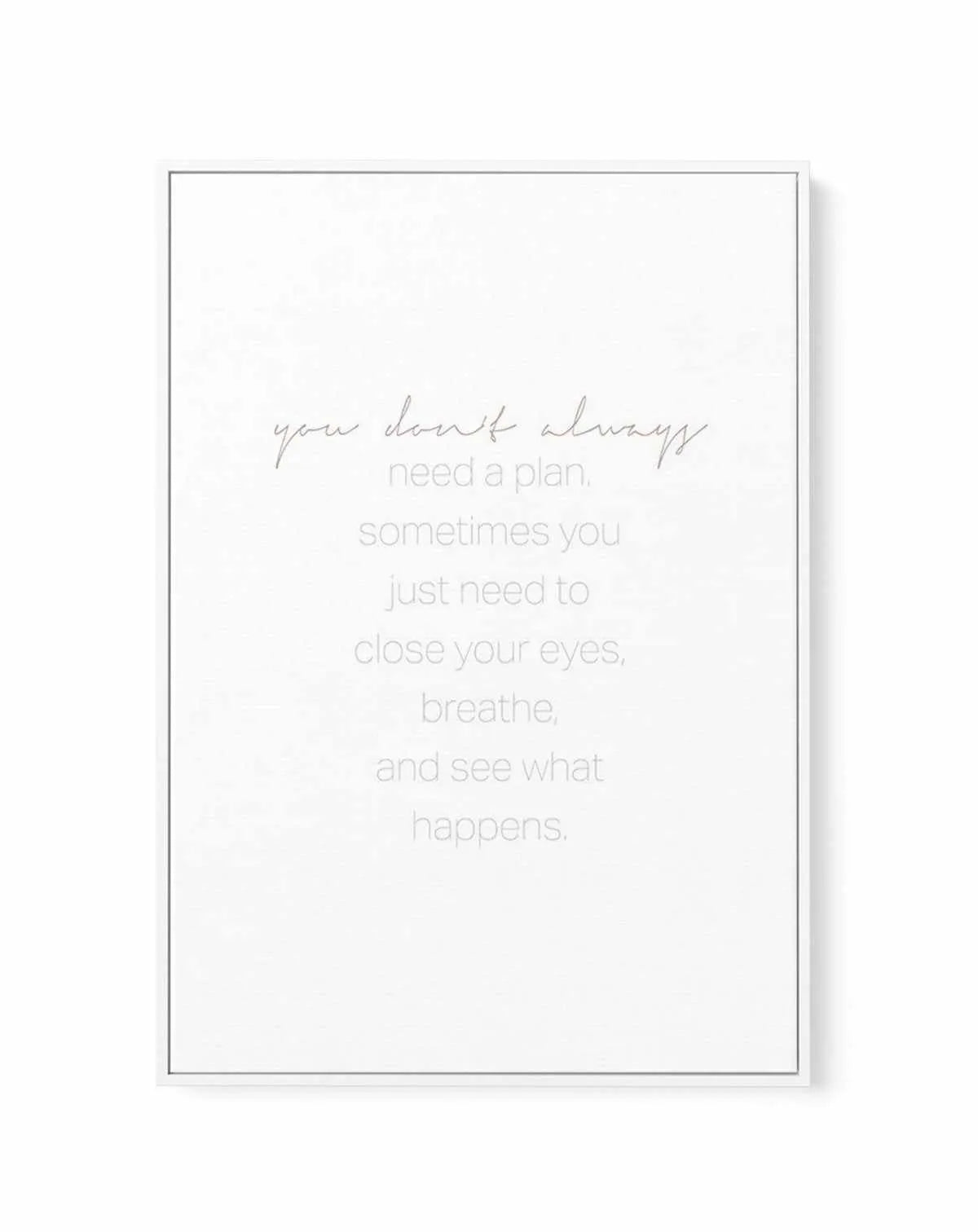 No Plans Needed | Framed Canvas-CANVAS-You can shop wall art online with Olive et Oriel for everything from abstract art to fun kids wall art. Our beautiful modern art prints and canvas art are available from large canvas prints to wall art paintings and our proudly Australian artwork collection offers only the highest quality framed large wall art and canvas art Australia - You can buy fashion photography prints or Hampton print posters and paintings on canvas from Olive et Oriel and have them 