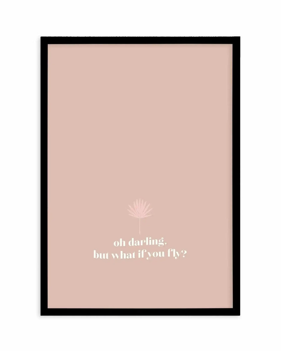 Framed art print with black frame featuring a minimalist design on a dusty rose background. A delicate line-drawn dandelion illustration appears in the upper-center area in a lighter shade of rose. Below it, white serif text reads "oh darling, but what if you fly?" in two lines, centered on the print with white border visible around the edges.