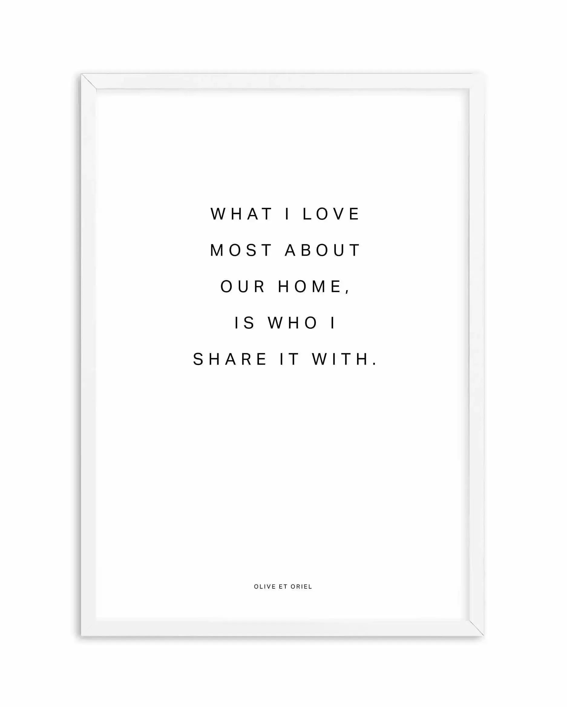 Our Home | What I love most Art Print-PRINT-Olive et Oriel-Olive et Oriel-A4 | 8.3" x 11.7" | 21 x 29.7cm-White-With White Border-Buy-Australian-Art-Prints-Online-with-Olive-et-Oriel-Your-Artwork-Specialists-Austrailia-Decorate-With-Coastal-Photo-Wall-Art-Prints-From-Our-Beach-House-Artwork-Collection-Fine-Poster-and-Framed-Artwork