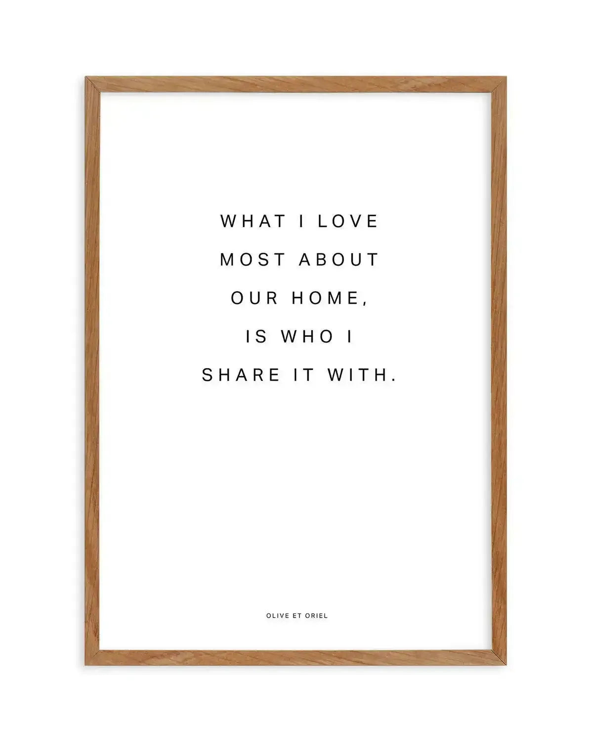 Our Home | What I love most Art Print-PRINT-Olive et Oriel-Olive et Oriel-50x70 cm | 19.6" x 27.5"-Walnut-With White Border-Buy-Australian-Art-Prints-Online-with-Olive-et-Oriel-Your-Artwork-Specialists-Austrailia-Decorate-With-Coastal-Photo-Wall-Art-Prints-From-Our-Beach-House-Artwork-Collection-Fine-Poster-and-Framed-Artwork